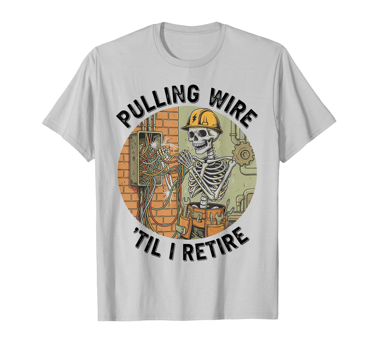Pulling Wire Til I Retire Funny Electrician Skeleton T-Shirt