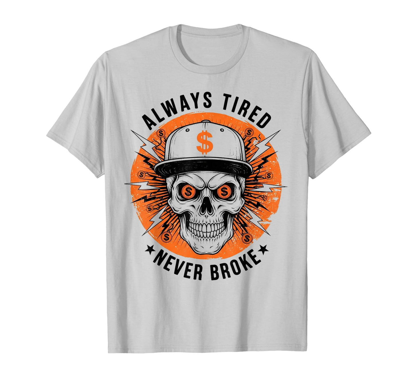 Always Tired Never Broke Skull Funny Skeleton Money Meme T-Shirt