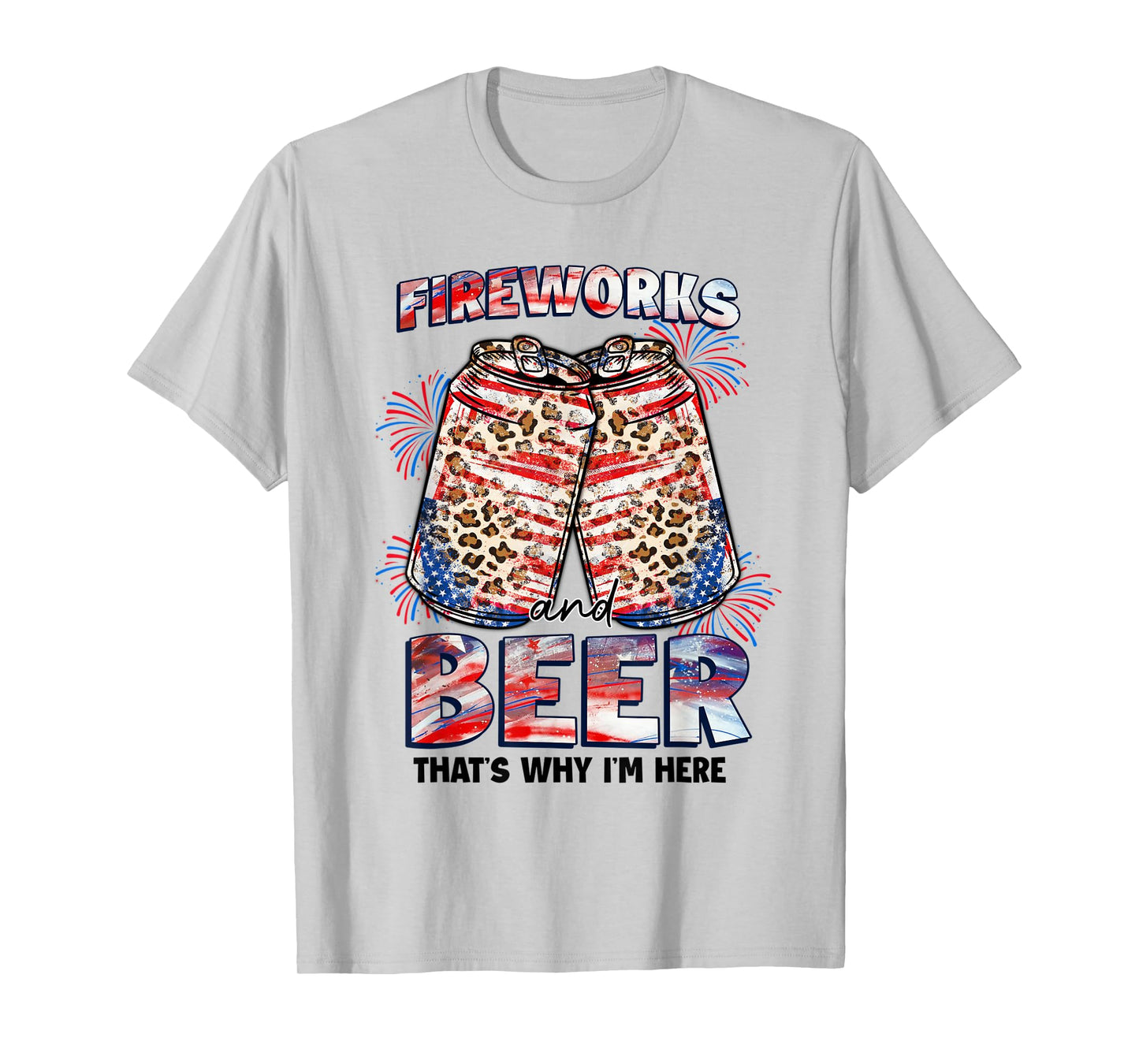That's Why I'm Here Fireworks & Beer American Flag July 4th Women Men T-Shirt