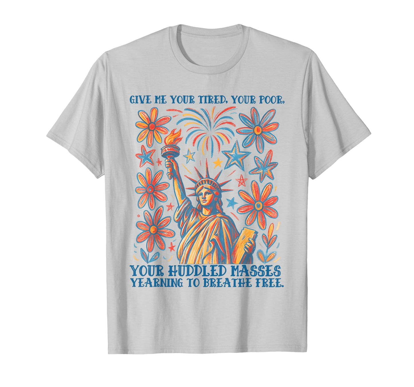 Give Me Your Tired Your Poor Statue of Liberty Poem USA T-Shirt