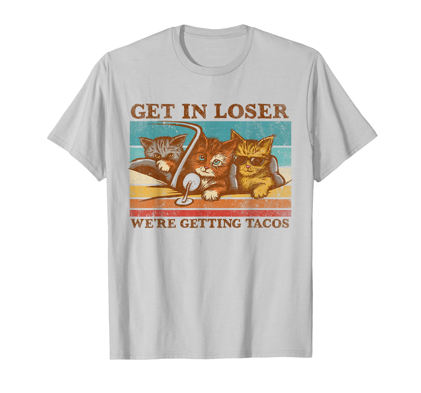 Get in Loser- We're Getting Tacos! T-Shirt