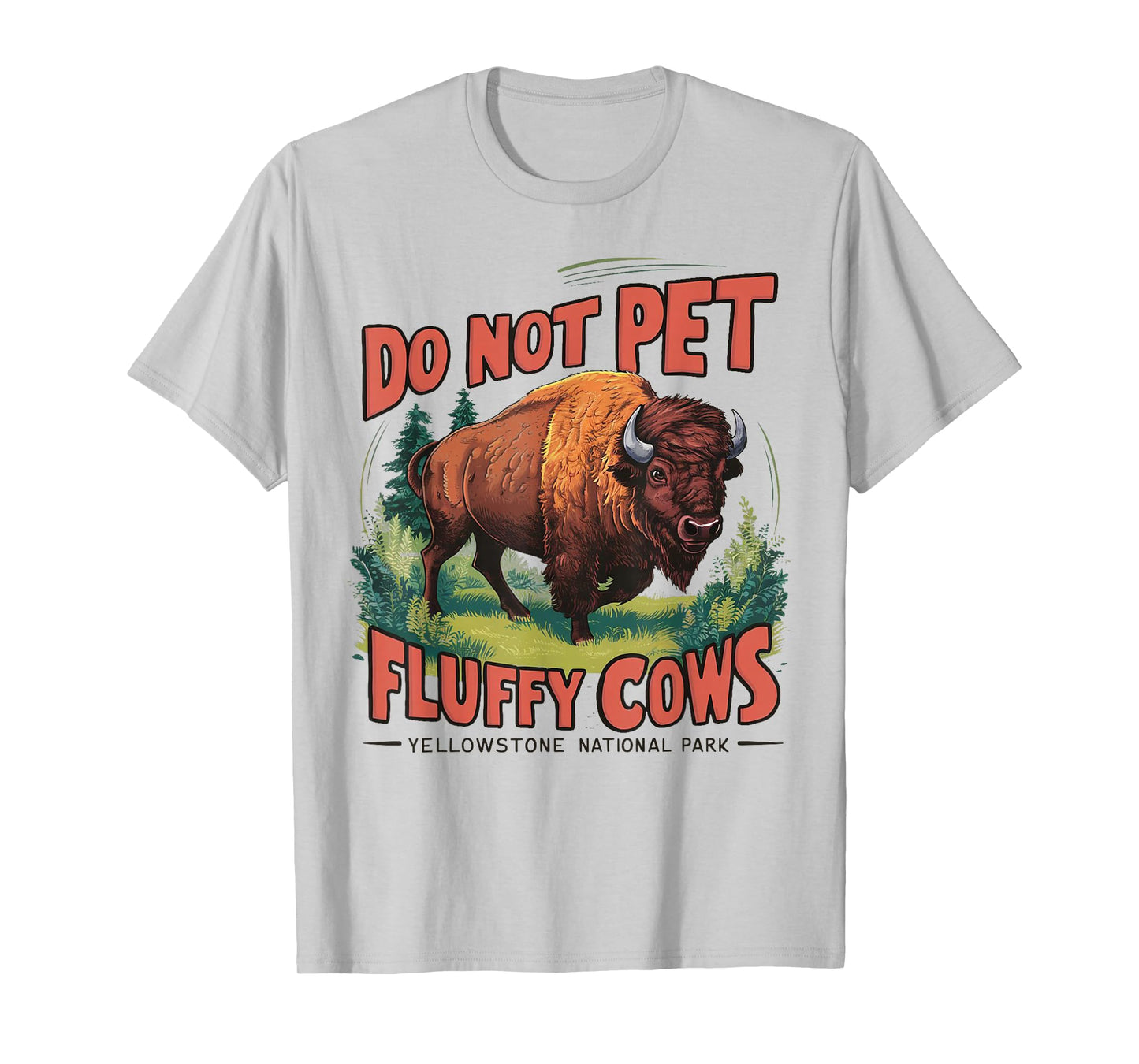 Do Not Pet the Fluffy Cows Bison Yellowstone National Park T-Shirt