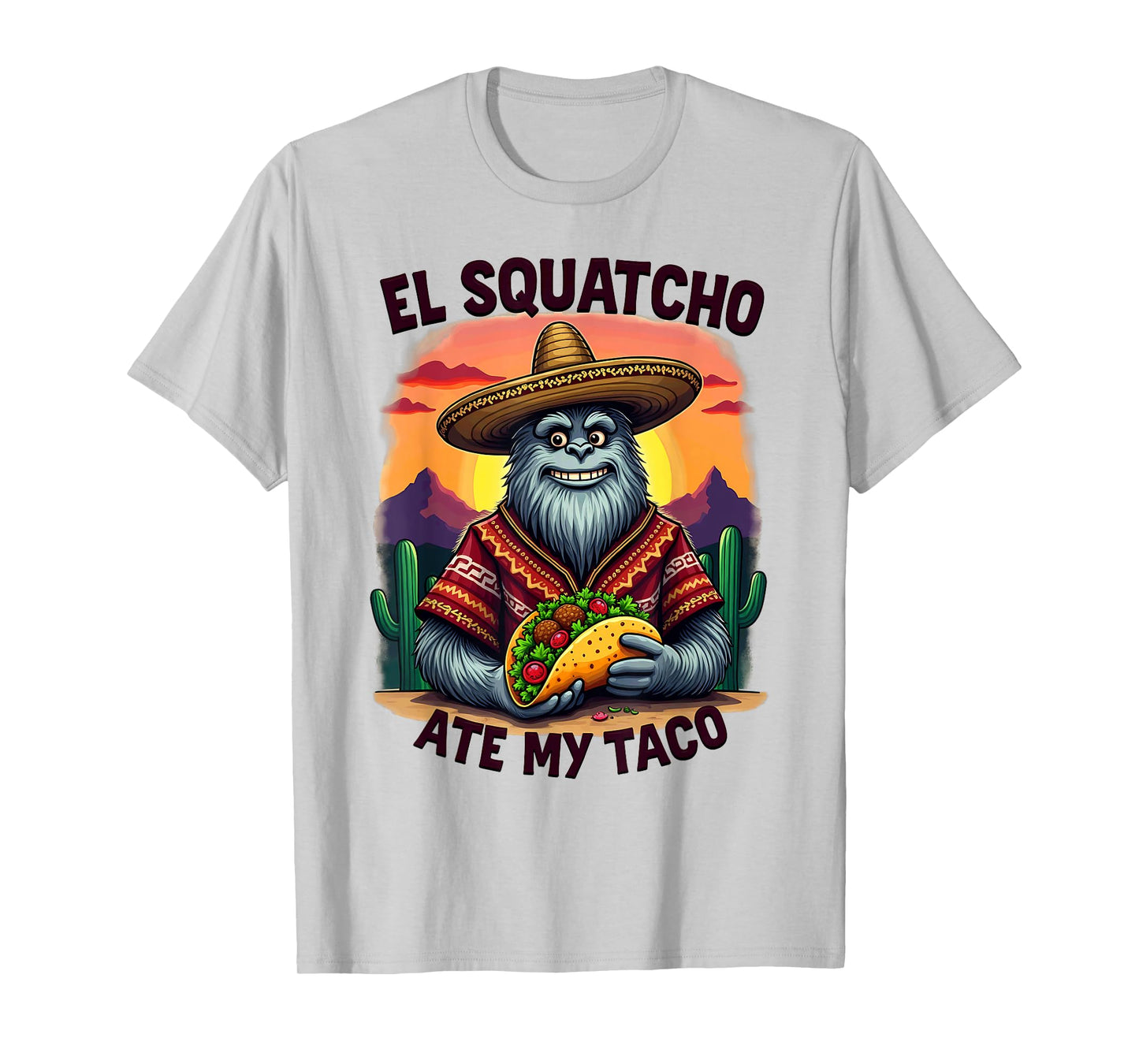 Bigfoot Sasquatch El Squatcho Ate My Taco T-Shirt