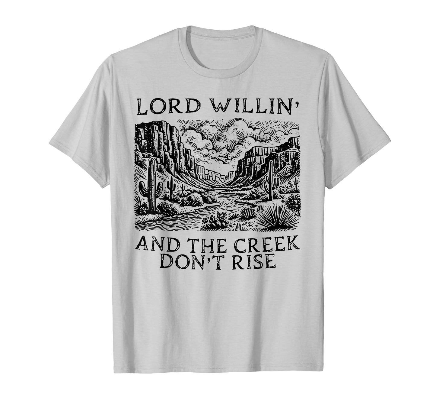 Lord Willin' And The Creek Don't Rise T-Shirt