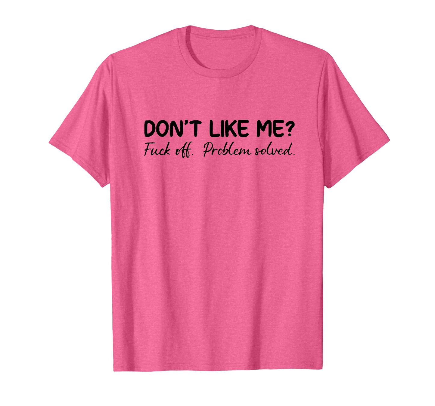 don't like me f off problem solve T-Shirt