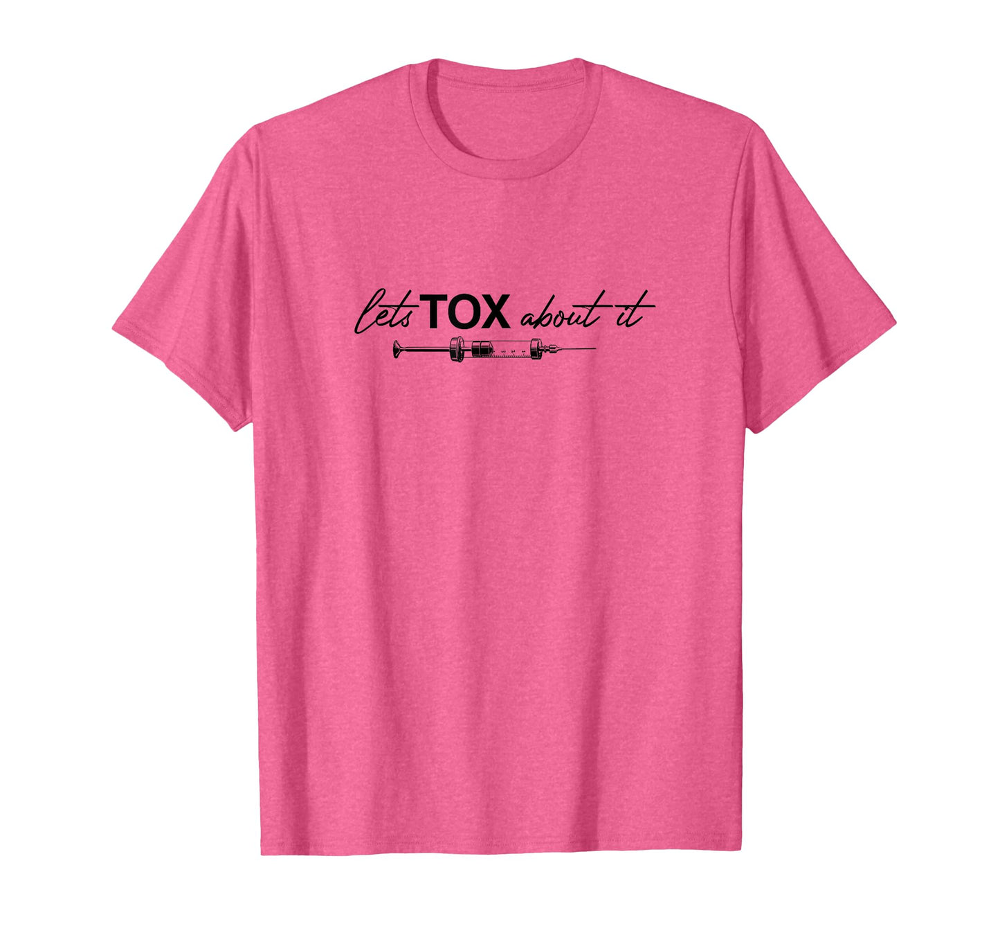 Lets Tox About It Funny Botox Dealer Nurse Injector Syringe T-Shirt