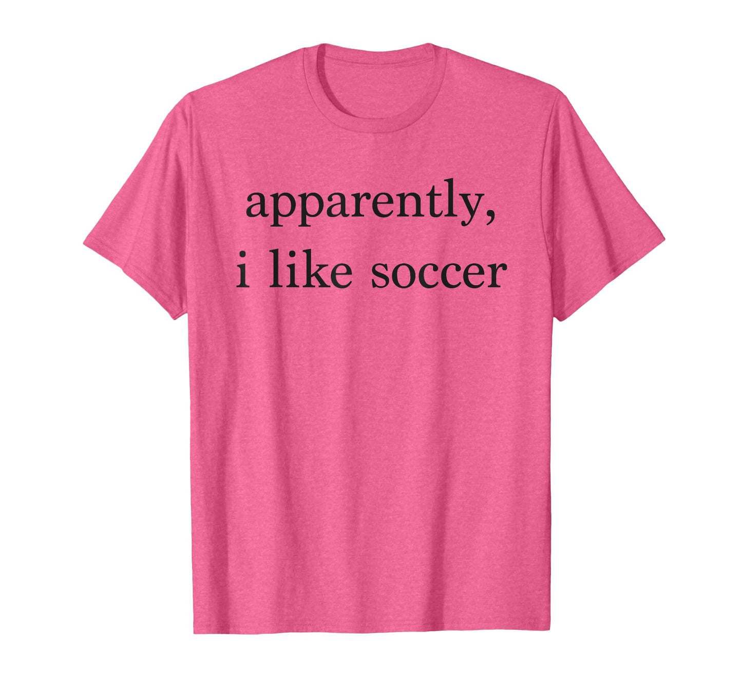 Apparently I Like Soccer Funny Soccer Fan Sports Soccer Mom T-Shirt