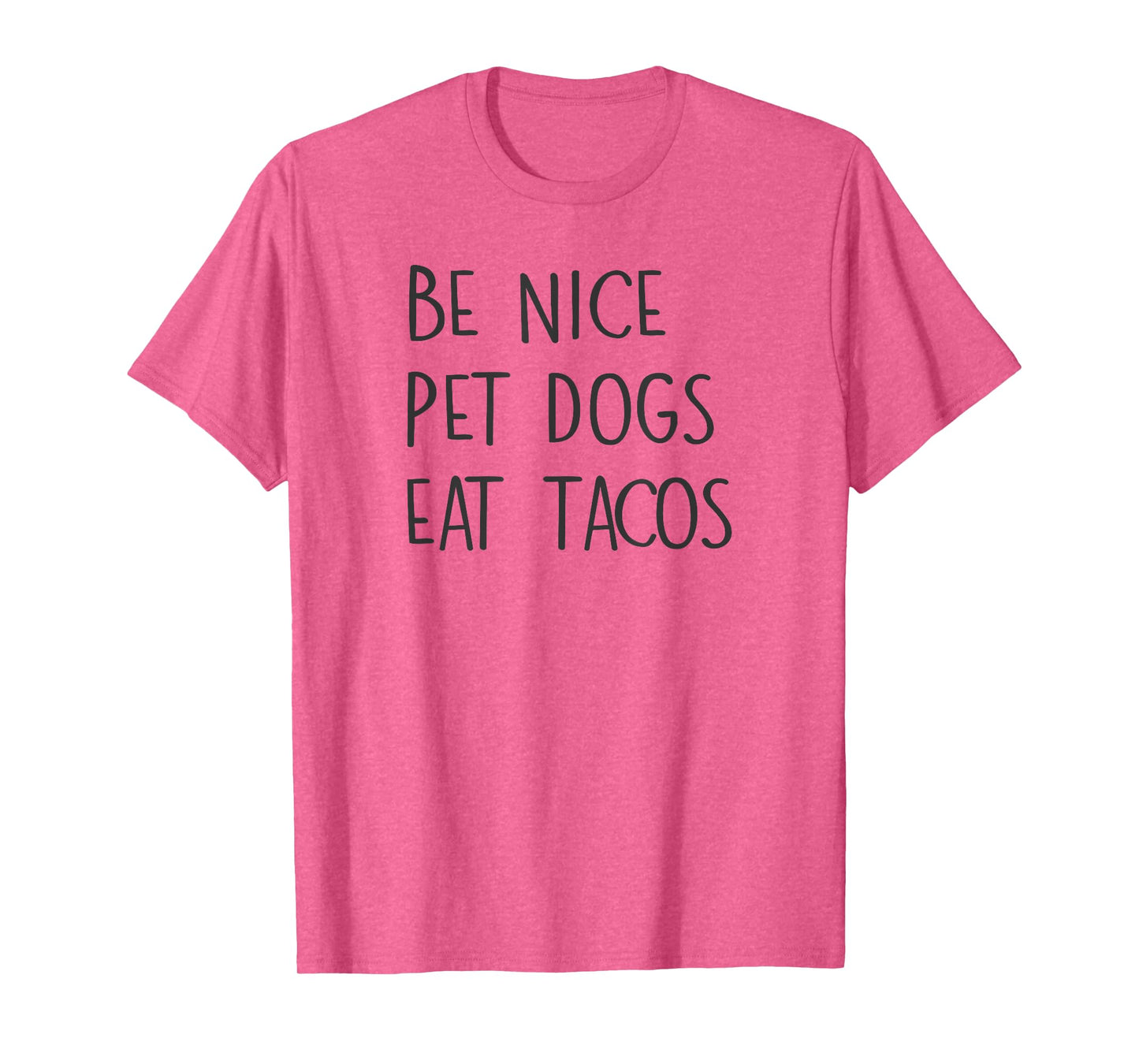 Be Nice Pet Dogs Eat Tacos Funny Quote Saying Meme T-Shirt