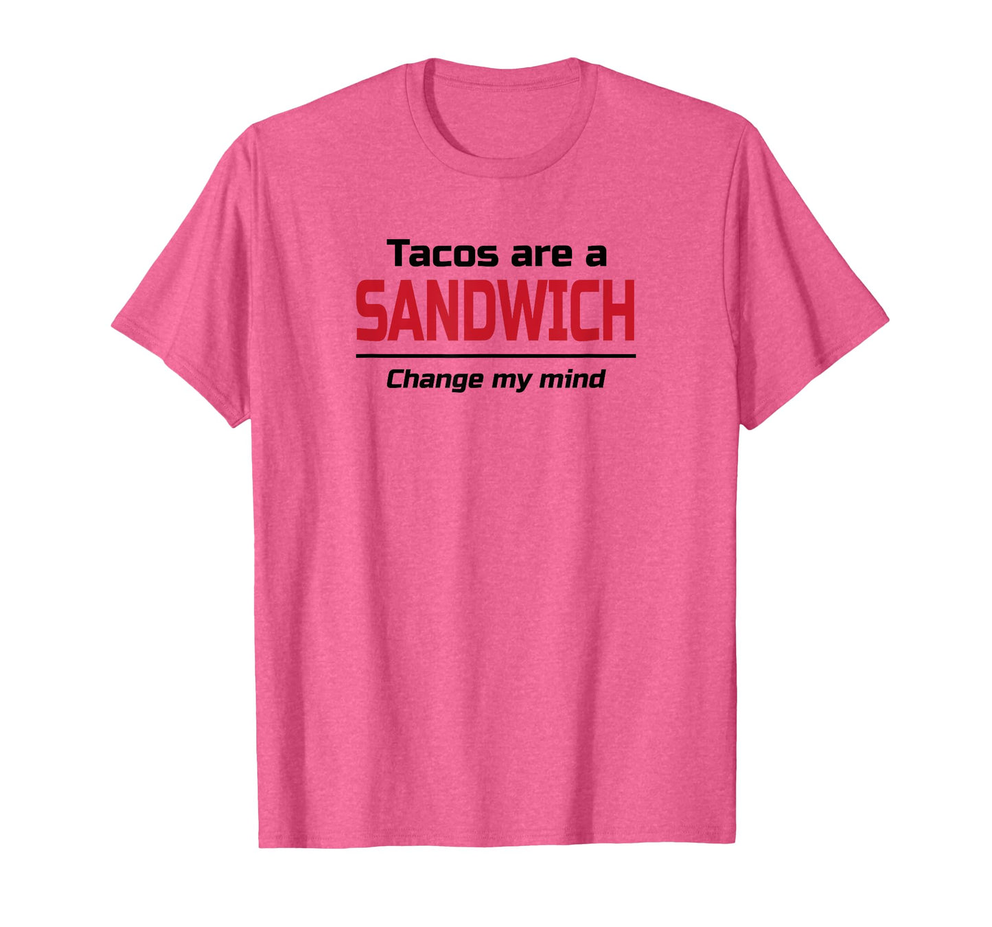 Tacos are a Sandwich Change my Mind | Dank Meme Shirt