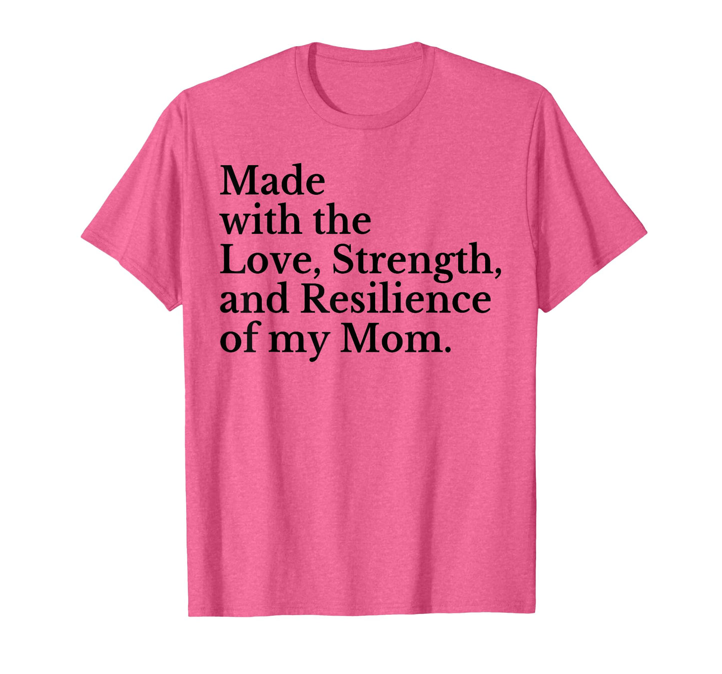 Made With The Love Strength And Resilience Of My Mom T-Shirt