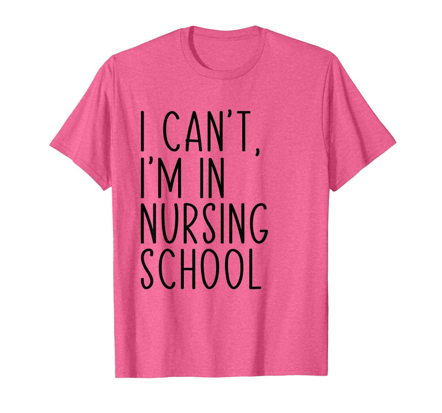 I Can't I'm In Nursing School Funny Student Nurse T-Shirt