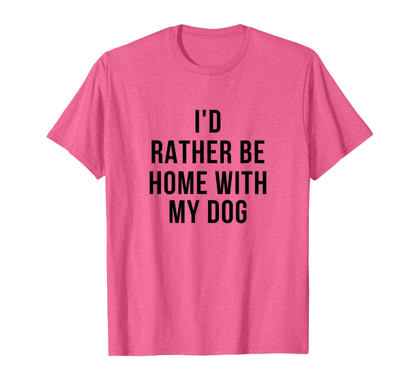 Funny I'd Rather Be Home With My Dog T-Shirt for Men Women