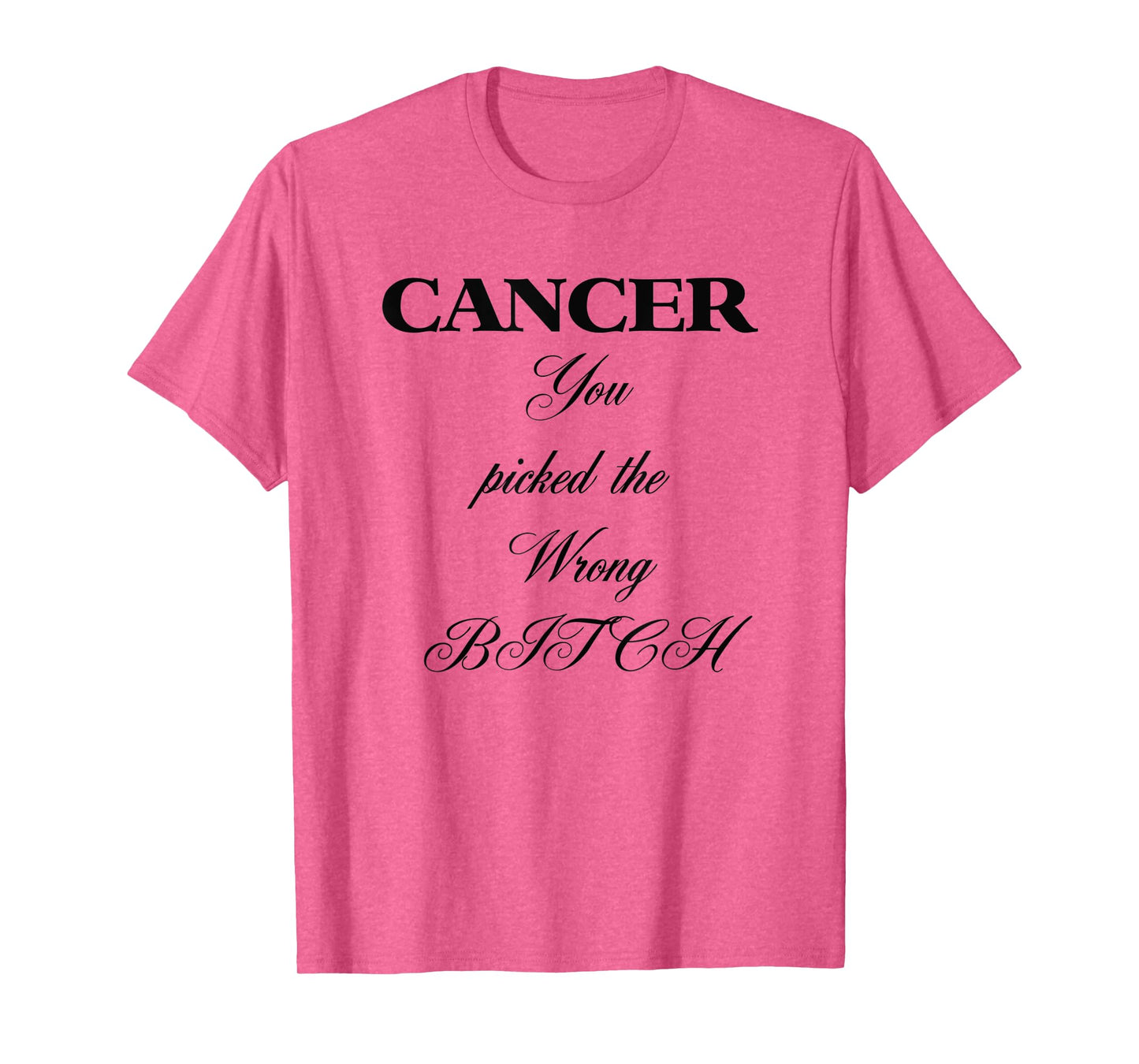 CANCER You Picked the Wrong Bitch T-Shirt