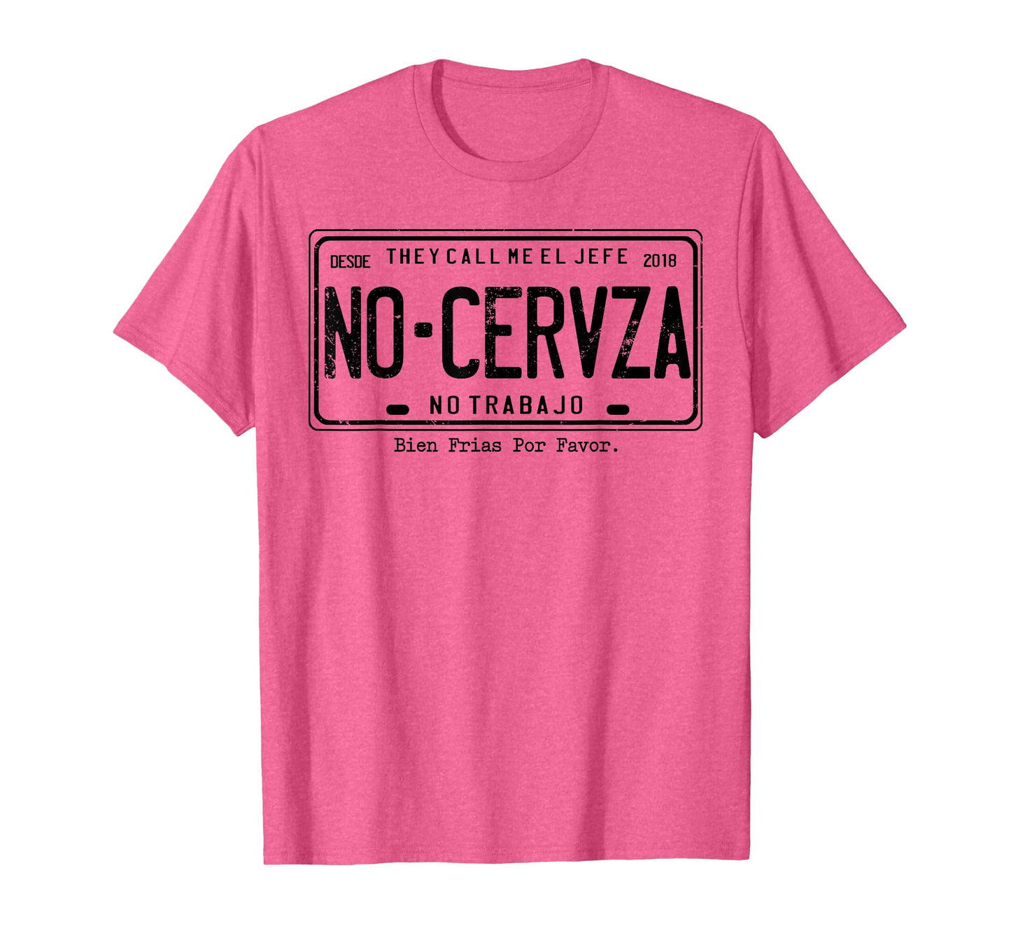 They Call Me El Jefe No Cerveza No Trabajo T-Shirt