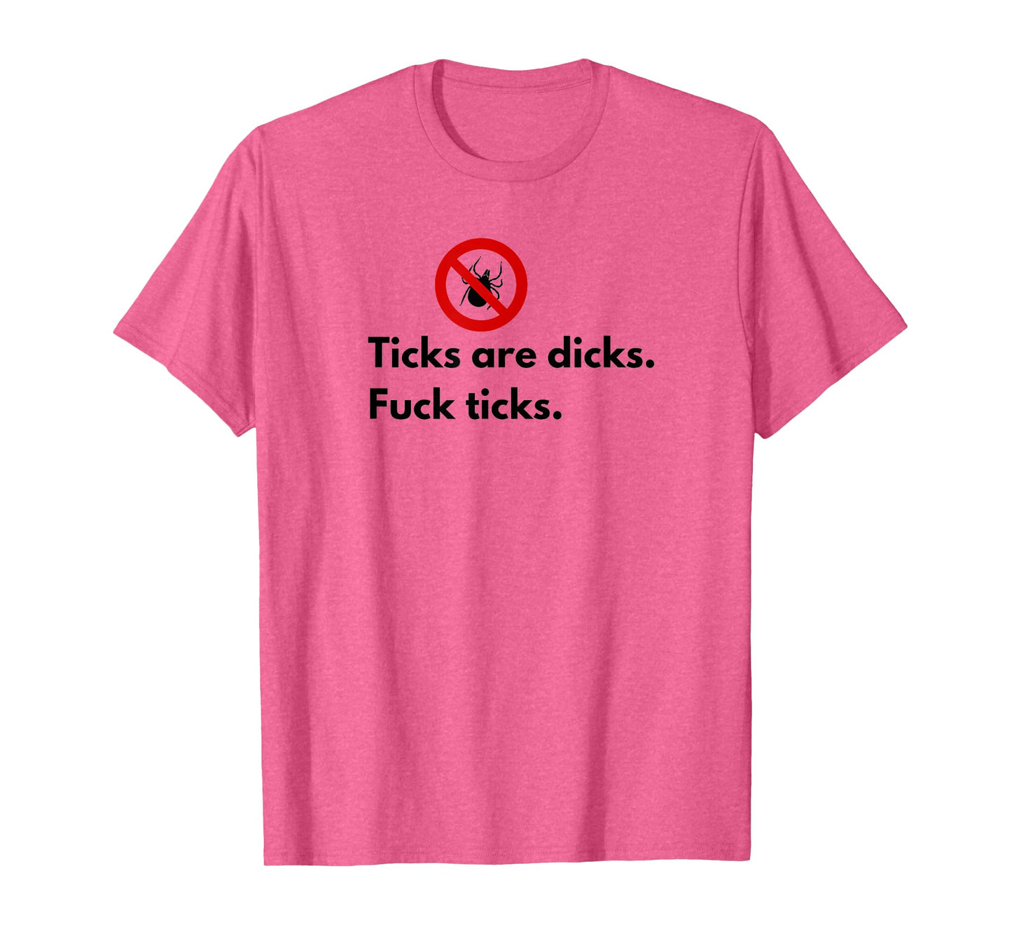 Ticks Are Dicks Fuck Ticks Lyme Awareness Funny-Tick Gift 01 T-Shirt