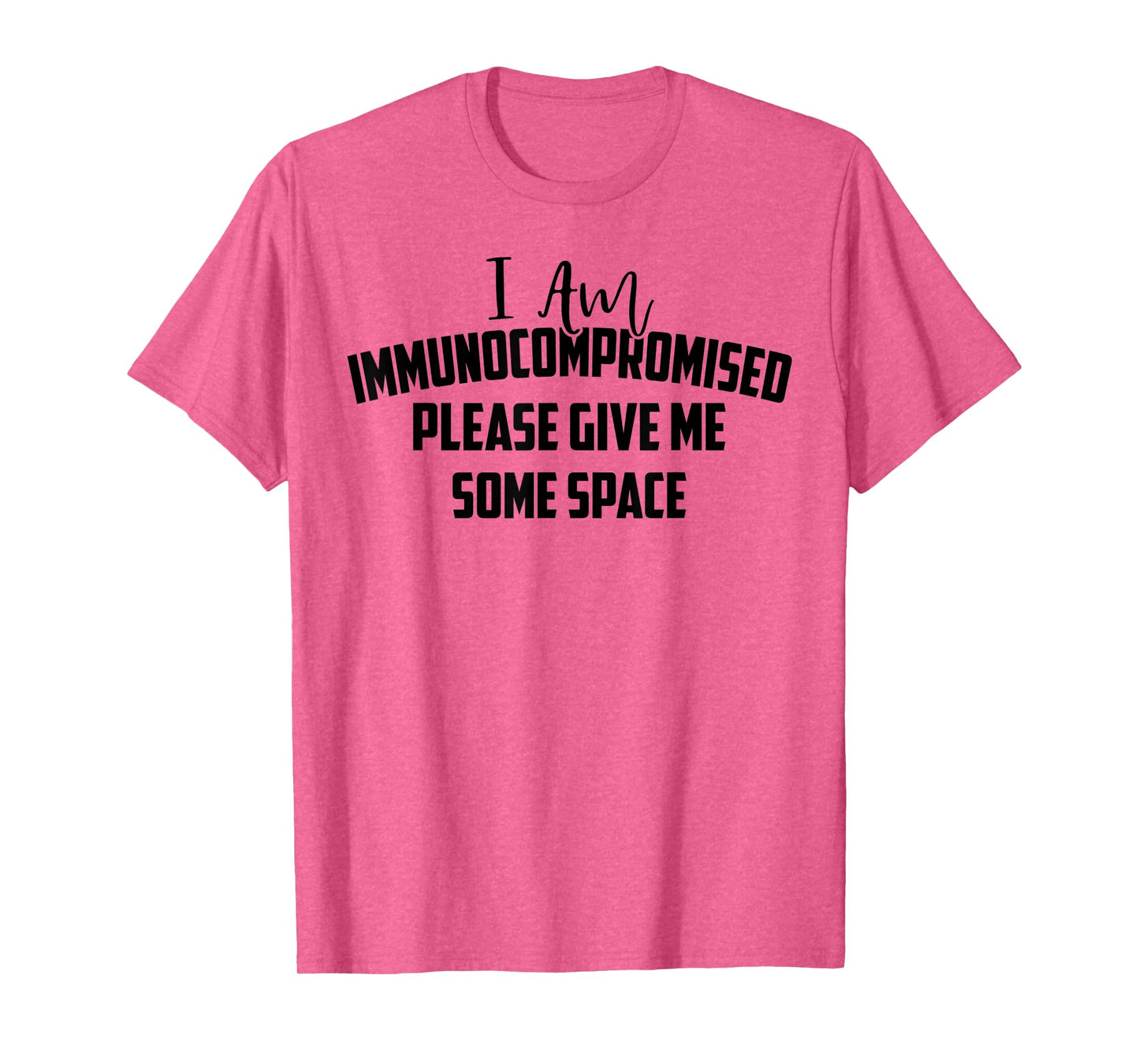 "I Am Immunocompromised. Please Give Me Some Space." T-Shirt