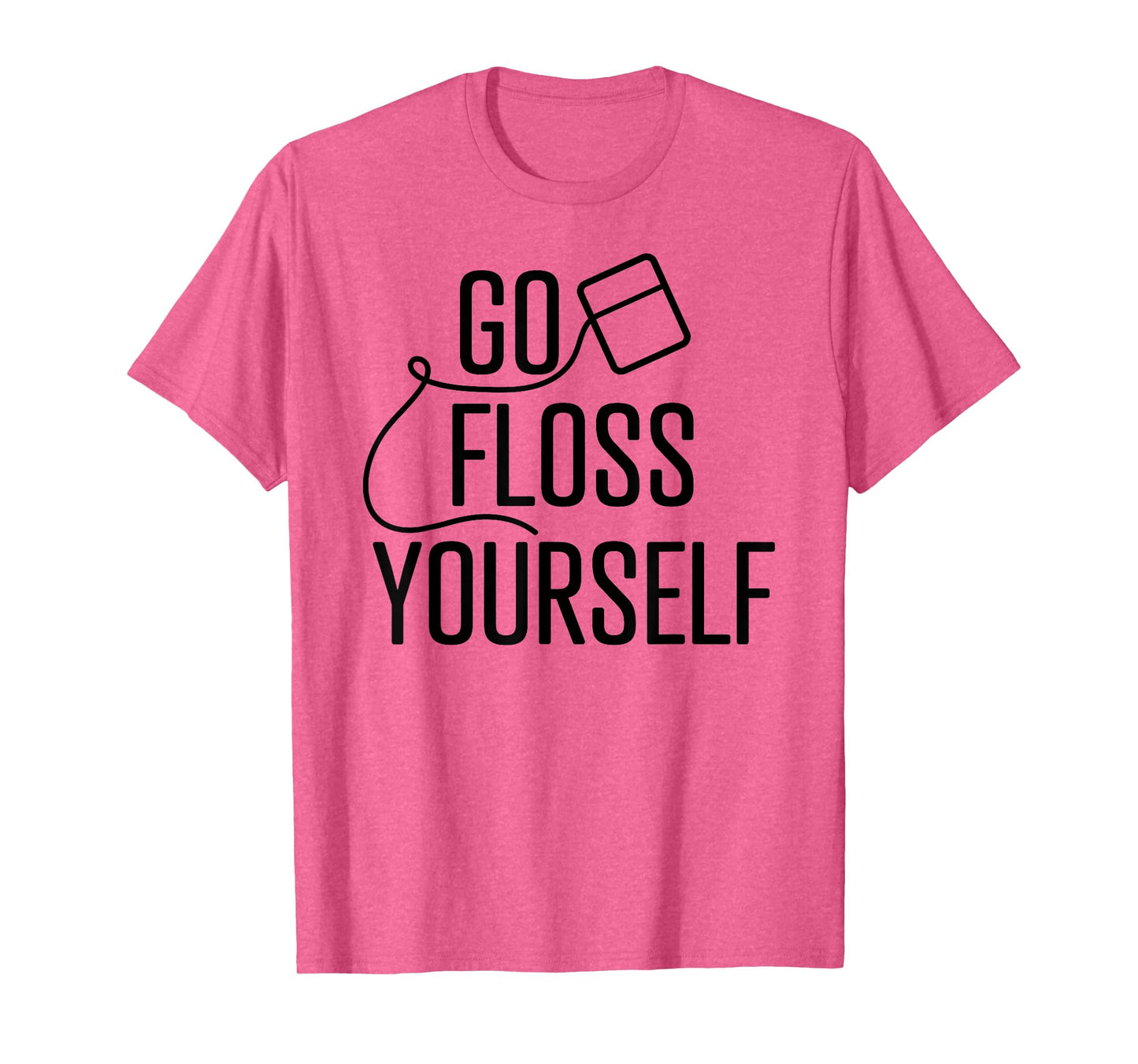 Go Floss Yourself Funny Cute Dental Babe Hygienist T shirt T-Shirt