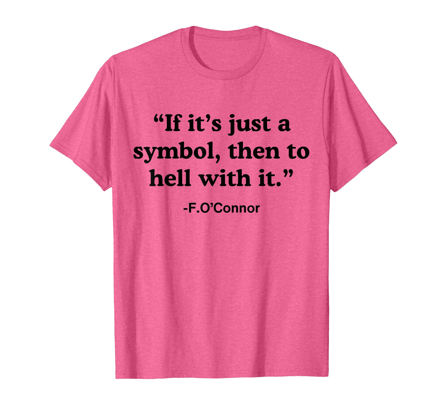 If It's A Symbol To Hell With It - Christian God Jesus T-Shirt