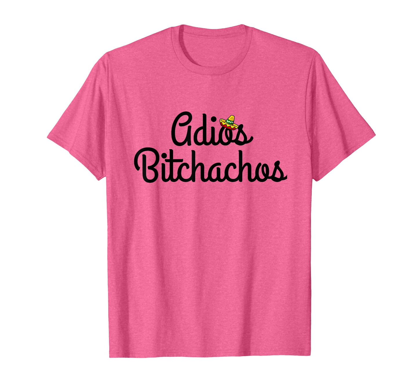 Adios Bitchacho Funny T-Shirt Gift T-Shirt