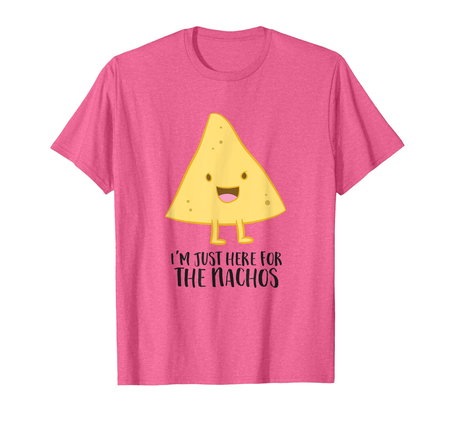 I'm Just Here For The Nachos Funny Mexican Food Gift Nachos T-Shirt