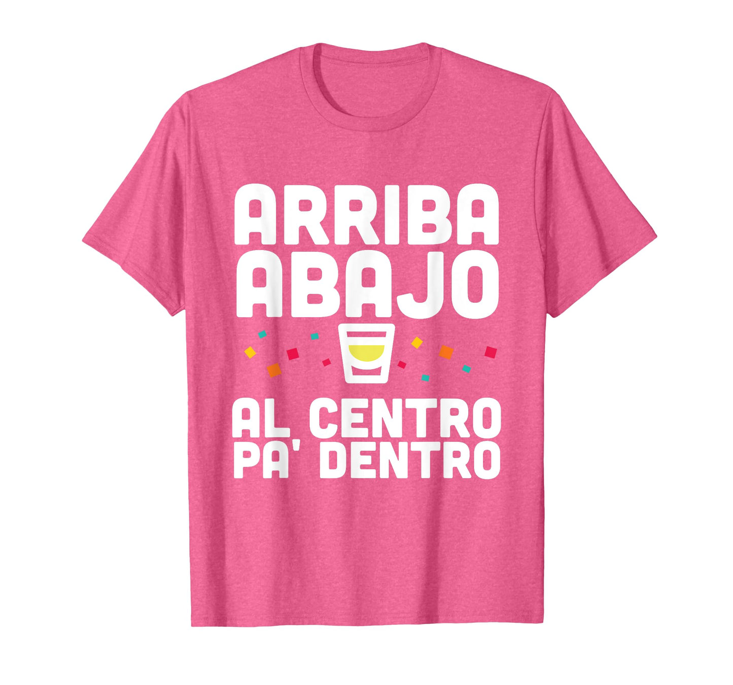 Arriba Abajo Al Centro PA' Dentro Shirt T-Shirt