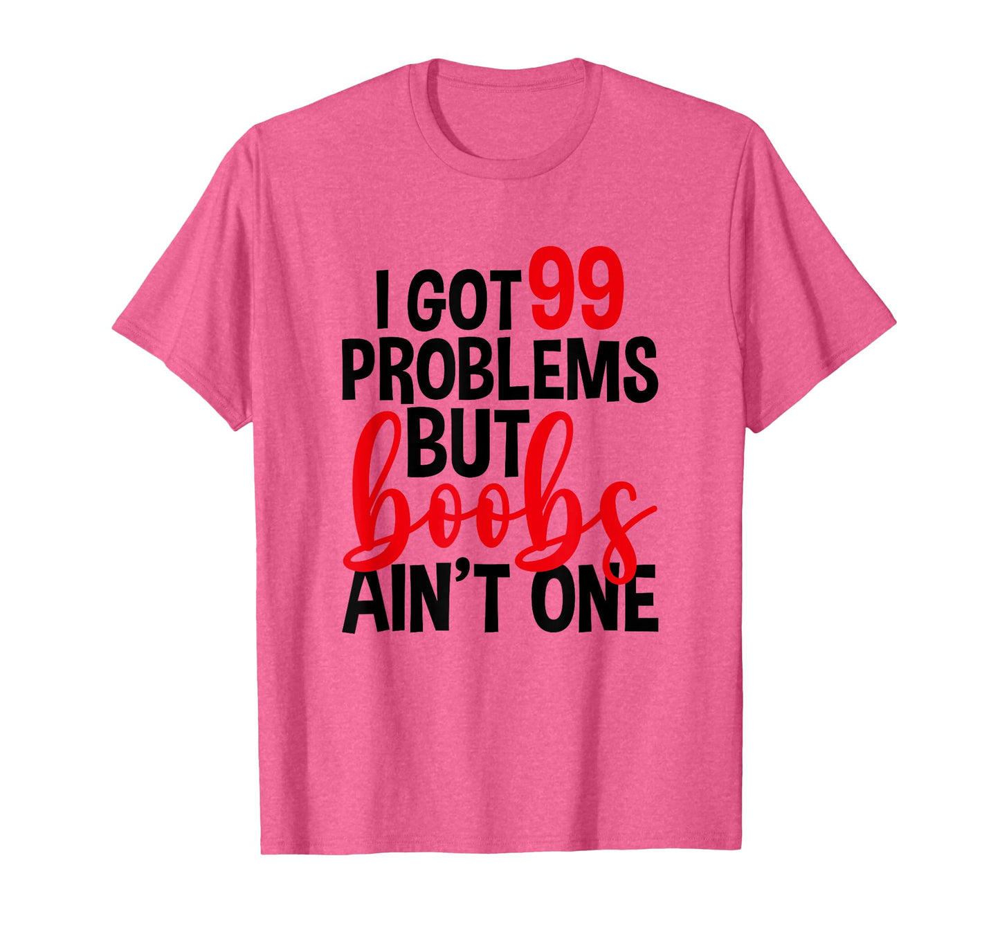 I Got 99 Problems But Boobs Ain't One, Mastectomy T-Shirt