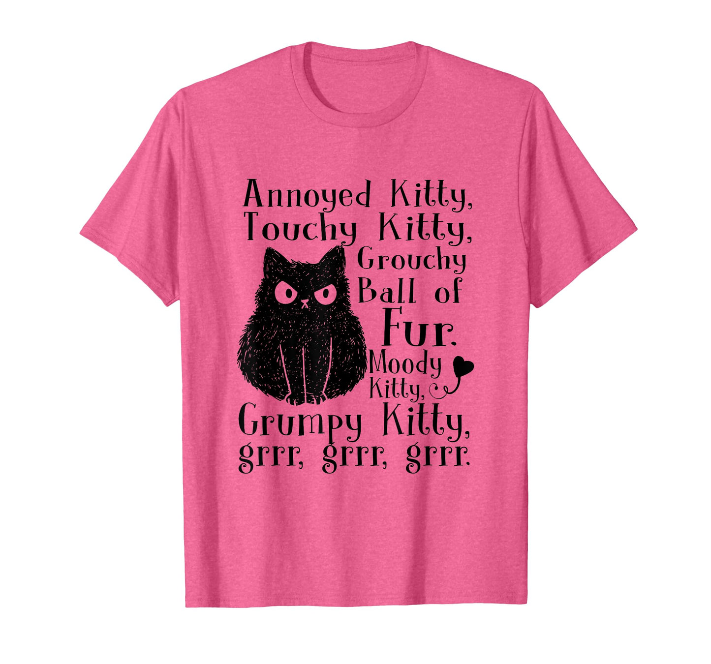 Annoyed Kitty Touchy Kitty Grouchy Ball Of Fur Moody Kitty T-Shirt