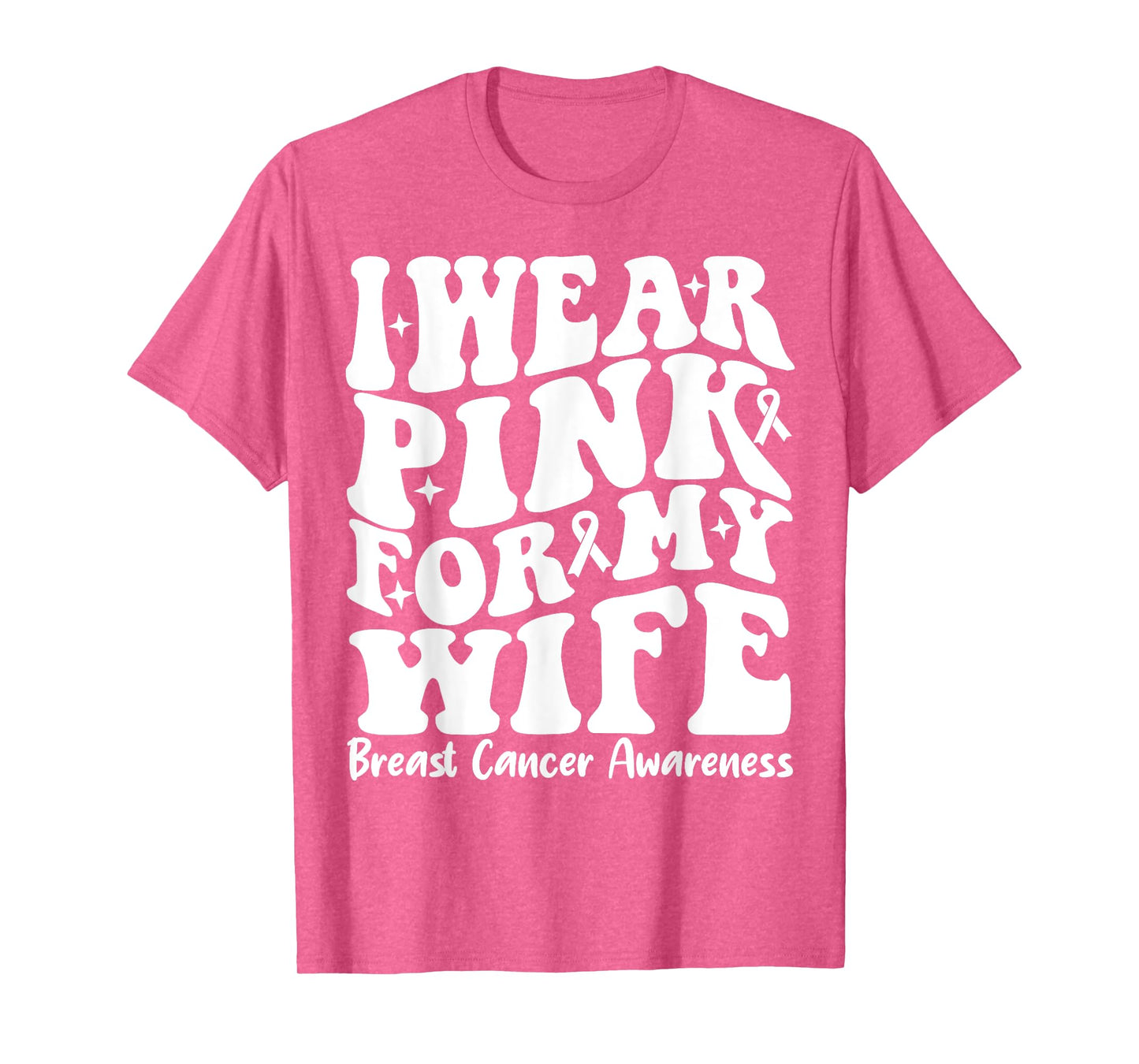 I Wear Pink For My Wife Ribbon Breast Cancer Support Squads T-Shirt