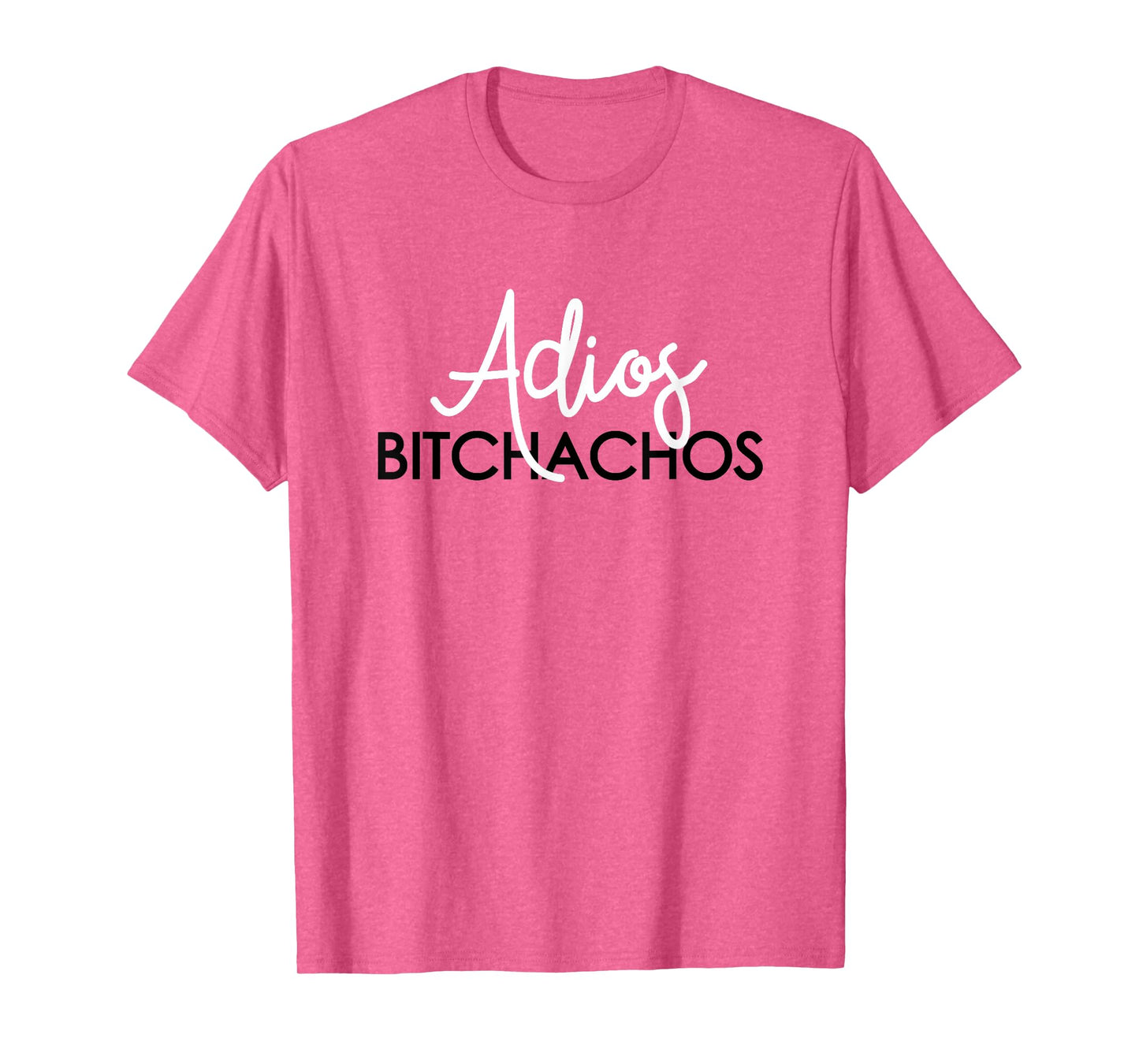 Adios Bitchachos T-Shirt Mexican Cinco De Mayo Men Women T-Shirt
