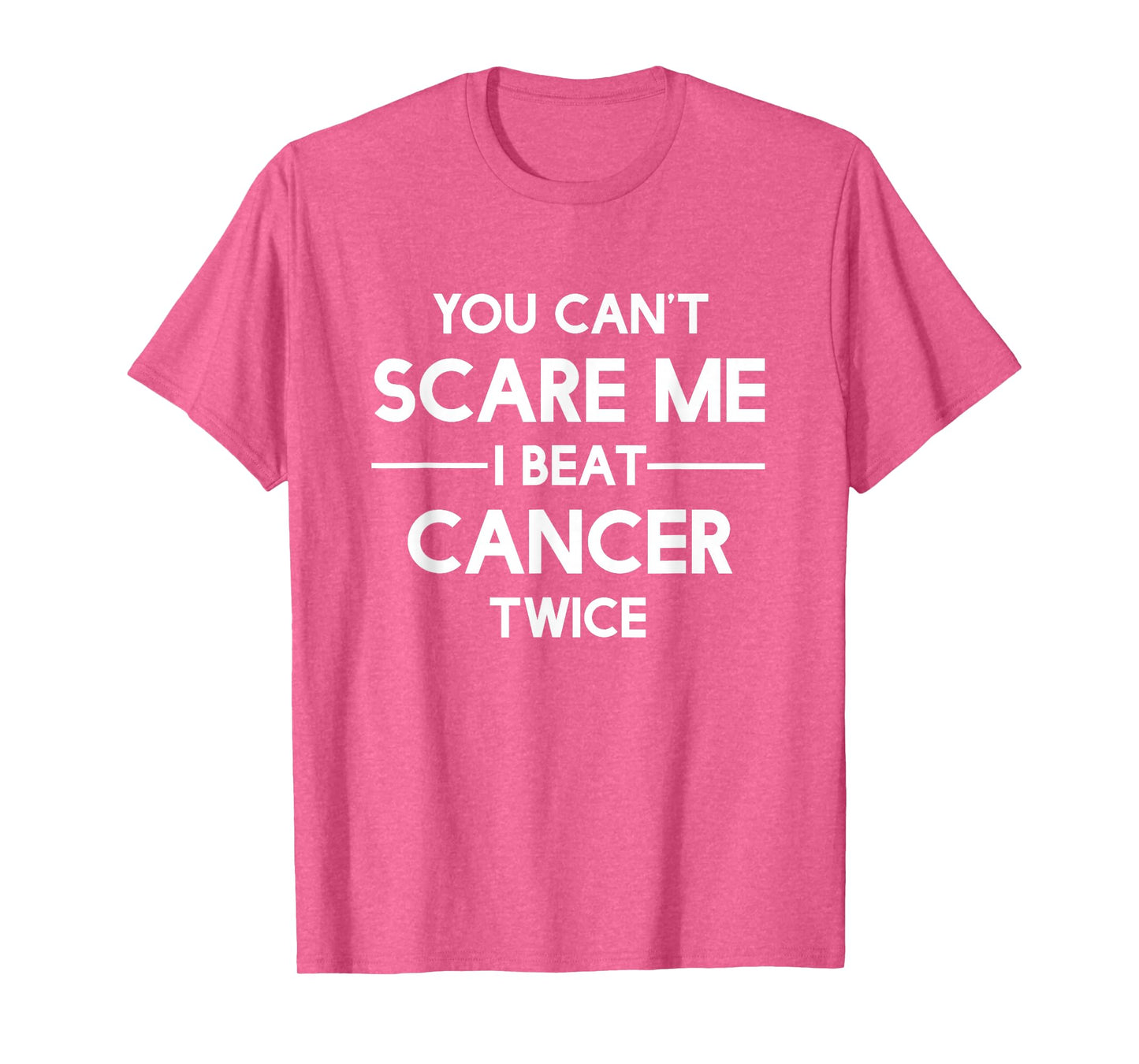 You Can't Scare Me I Beat Cancer TWICE Survivor T-Shirt T-Shirt