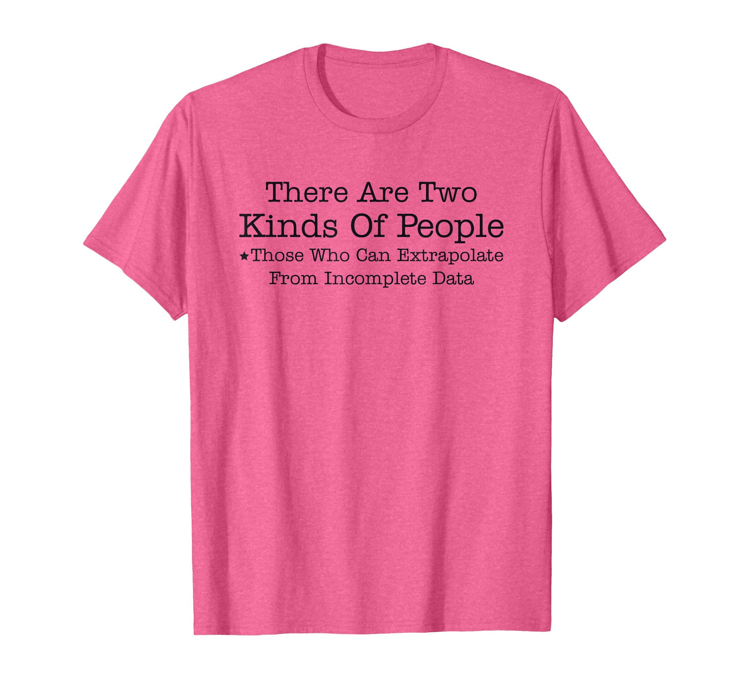There Are Two Kinds Of People Those Who Can Extrapolate T-Shirt