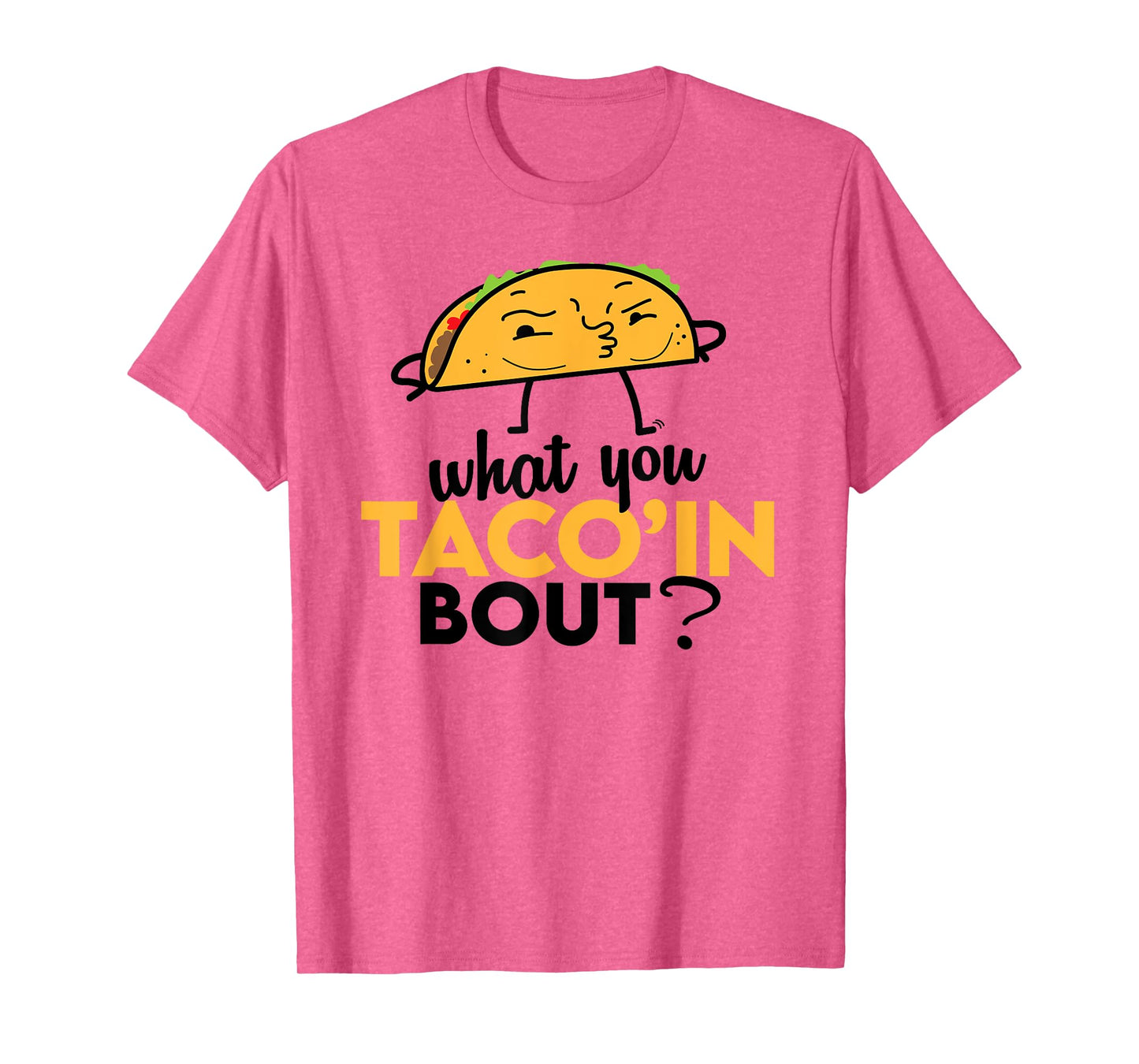 What You Taco'ing About - Funny Foodie Taco Truck Comedy T-Shirt