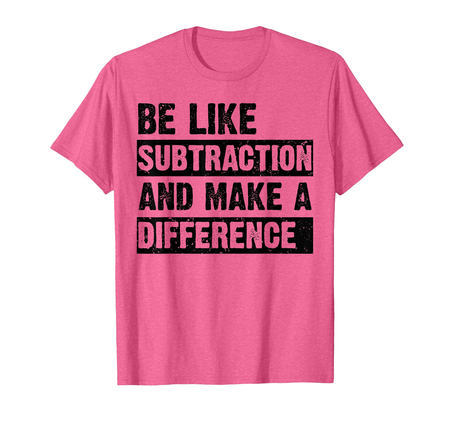 Be Like Subtraction and Make a Difference Funny Math Teacher T-Shirt