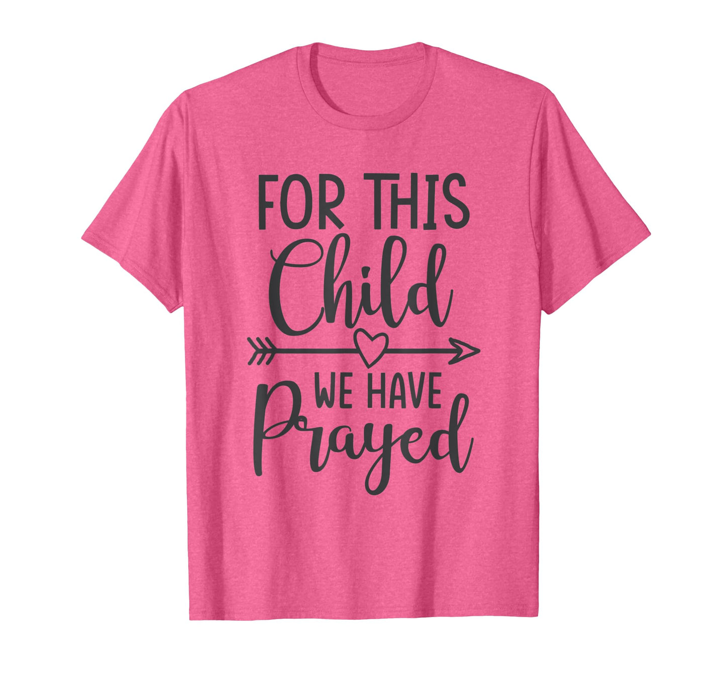 For this child we have prayed casual T-Shirt
