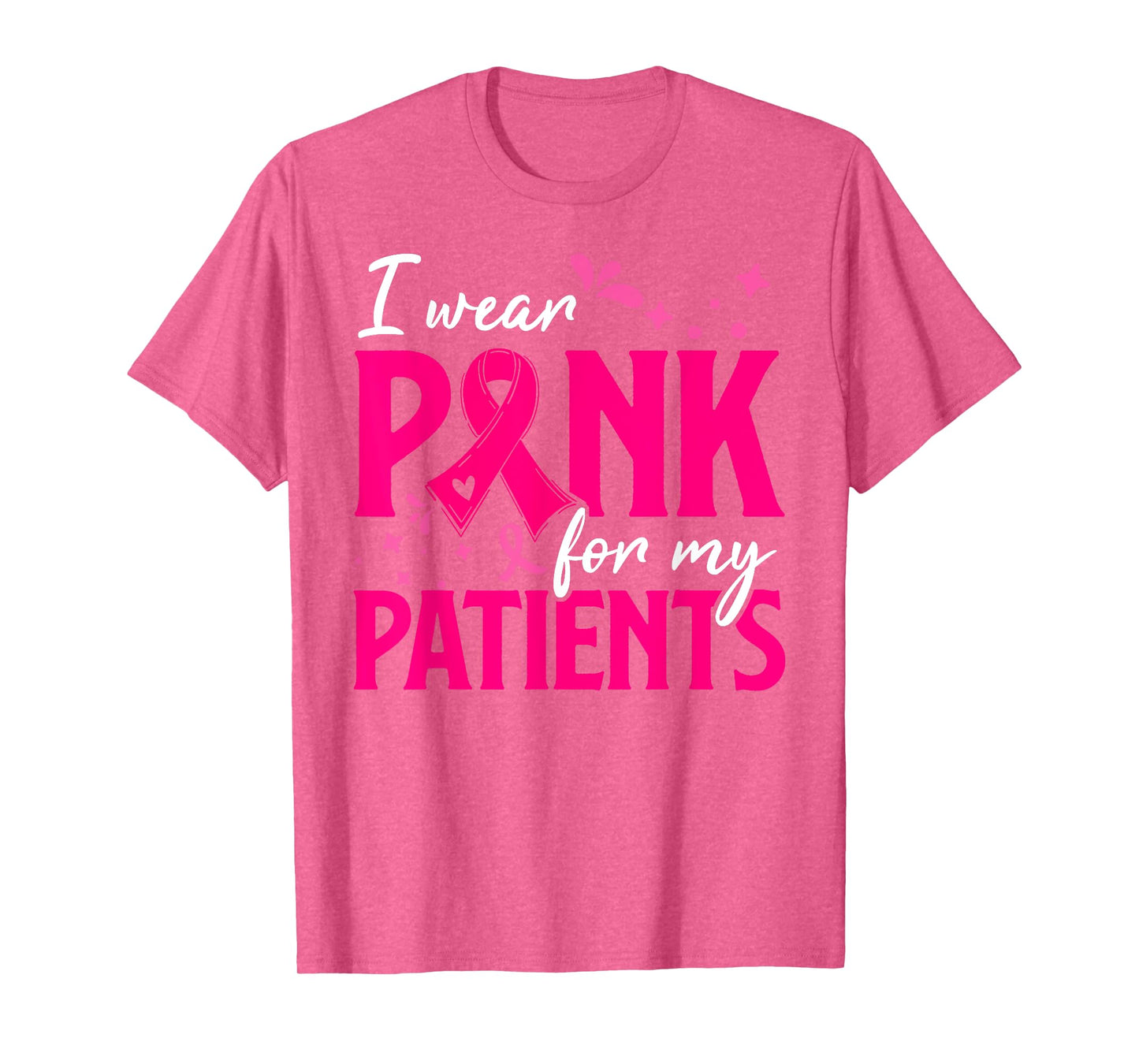 I Wear Pink For My Patients Support Breast Cancer Awareness T-Shirt