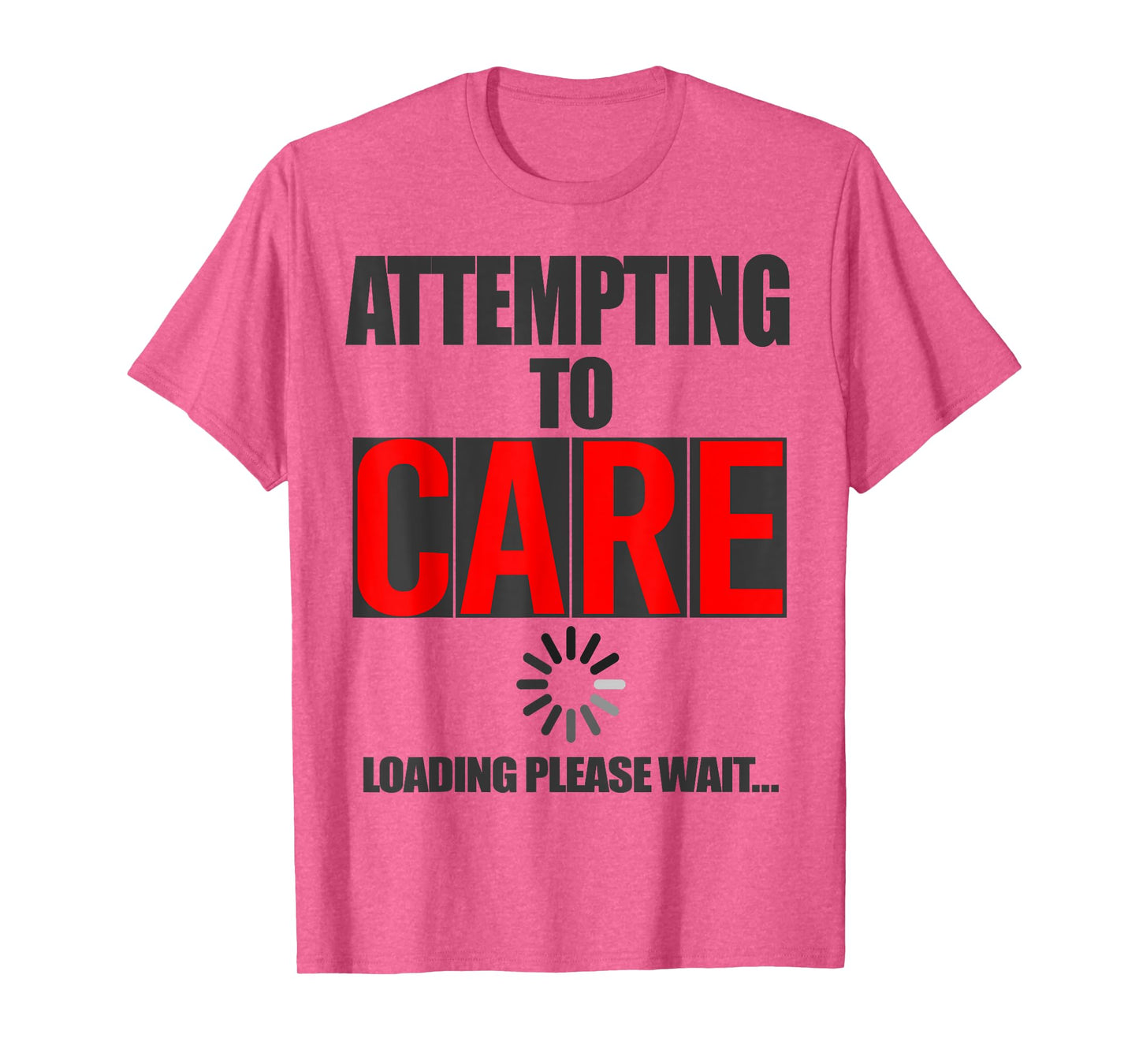 Funny Sarcastic Attempting to Care Loading Please Wait Memes T-Shirt