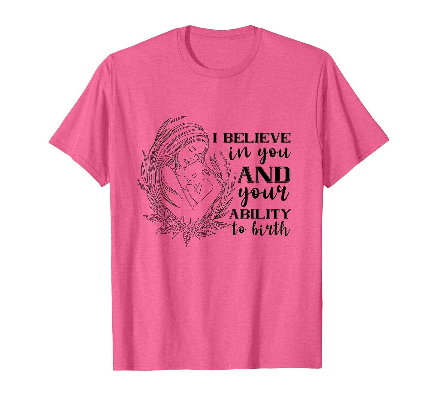 Doula Midwife Birthing I Believe In You Support Birth Coach T-Shirt