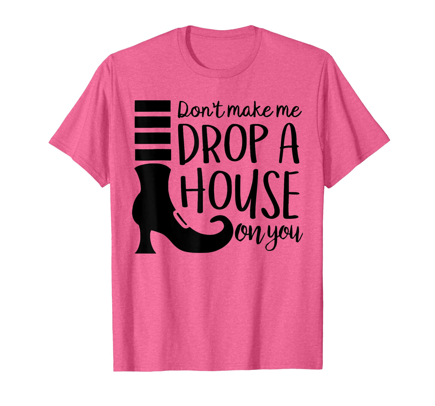 Don't Make Me Drop A House On You T-Shirt