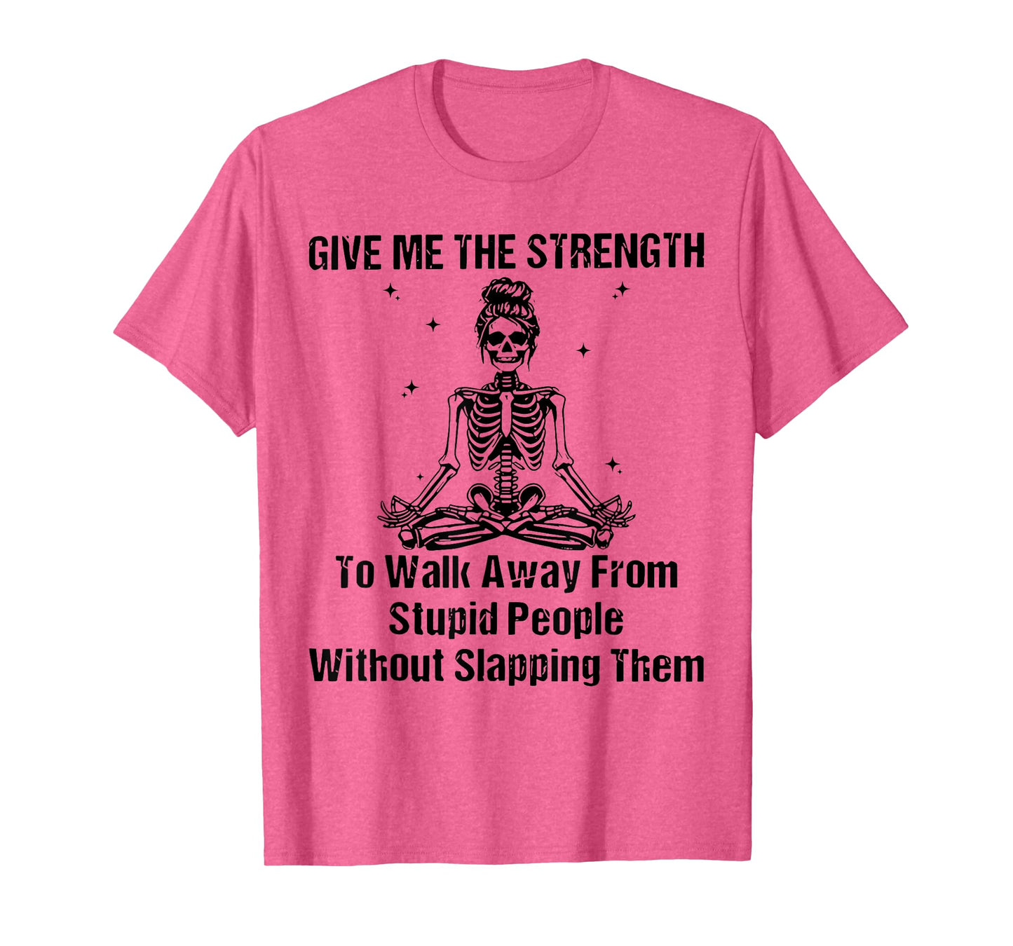 Give Me The Strength Walk Away from Stupid People Skeleton T-Shirt
