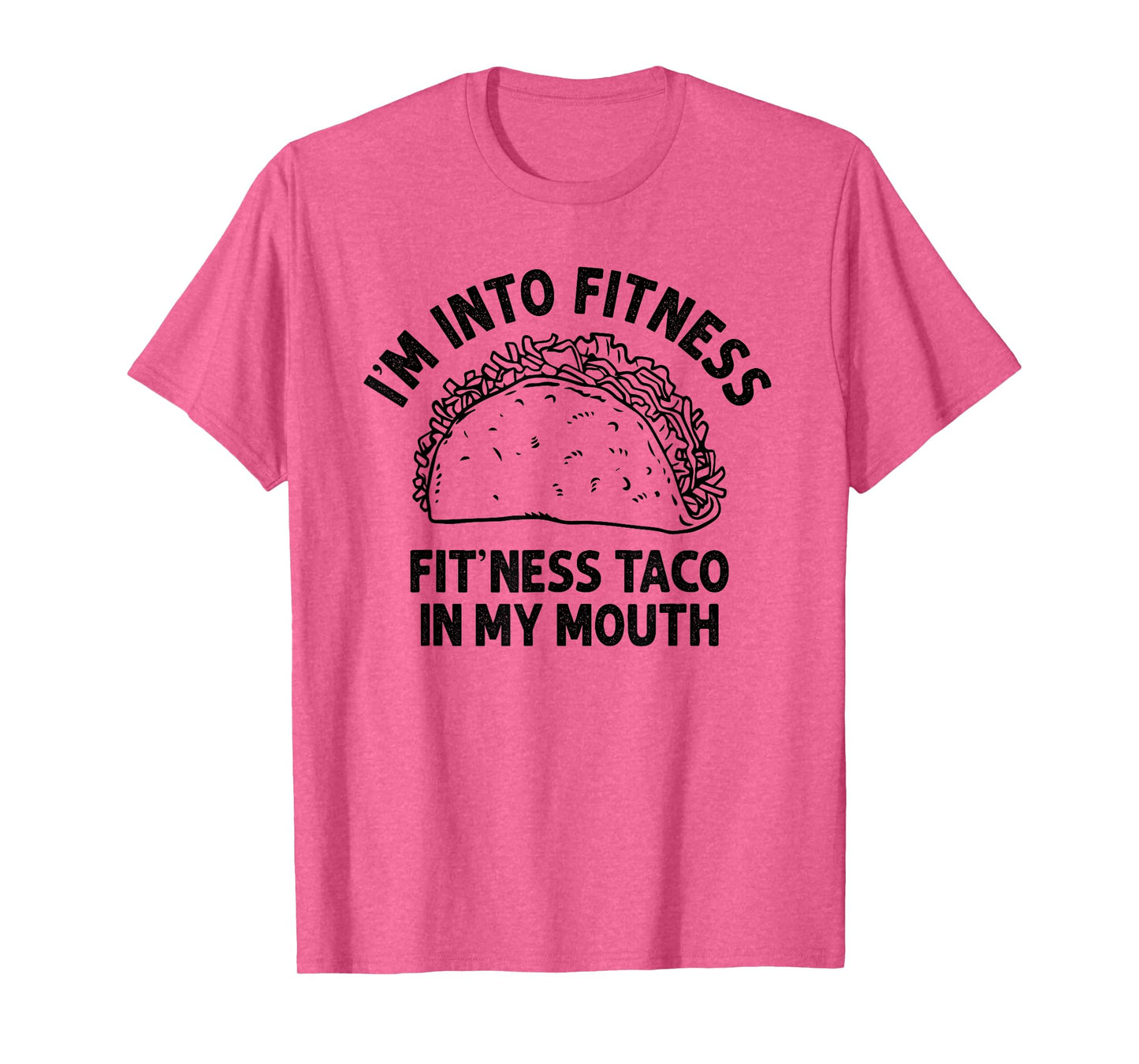 I'm into Fitness Taco in My Mouth Funny Taco men womens T-Shirt