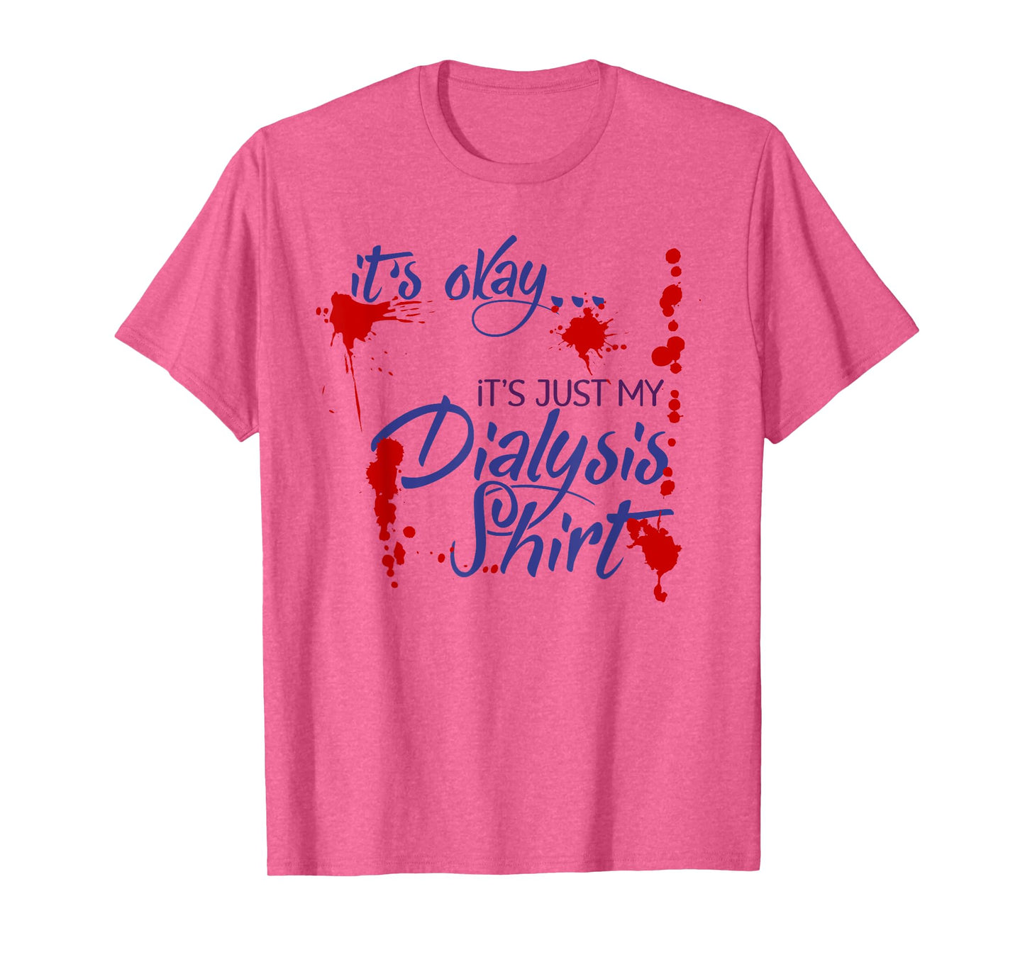 It's Okay It's Just My Dialysis Shirt a Funny Dialysis T-Shirt