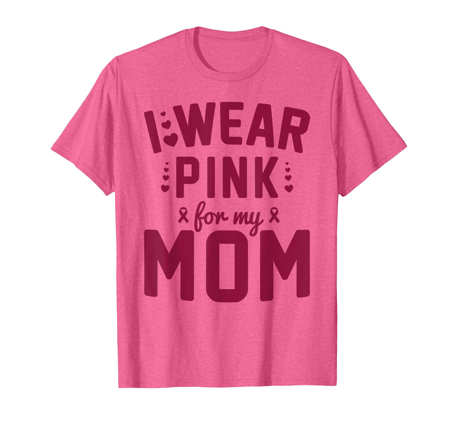 Breast Cancer Mother I Wear Pink for My Mom Ribbon Support T-Shirt