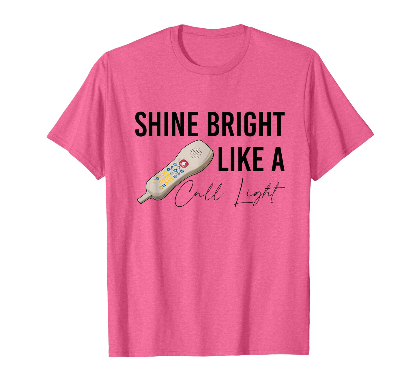Shine Bright Like a Call Light Funny Nursing T-Shirt