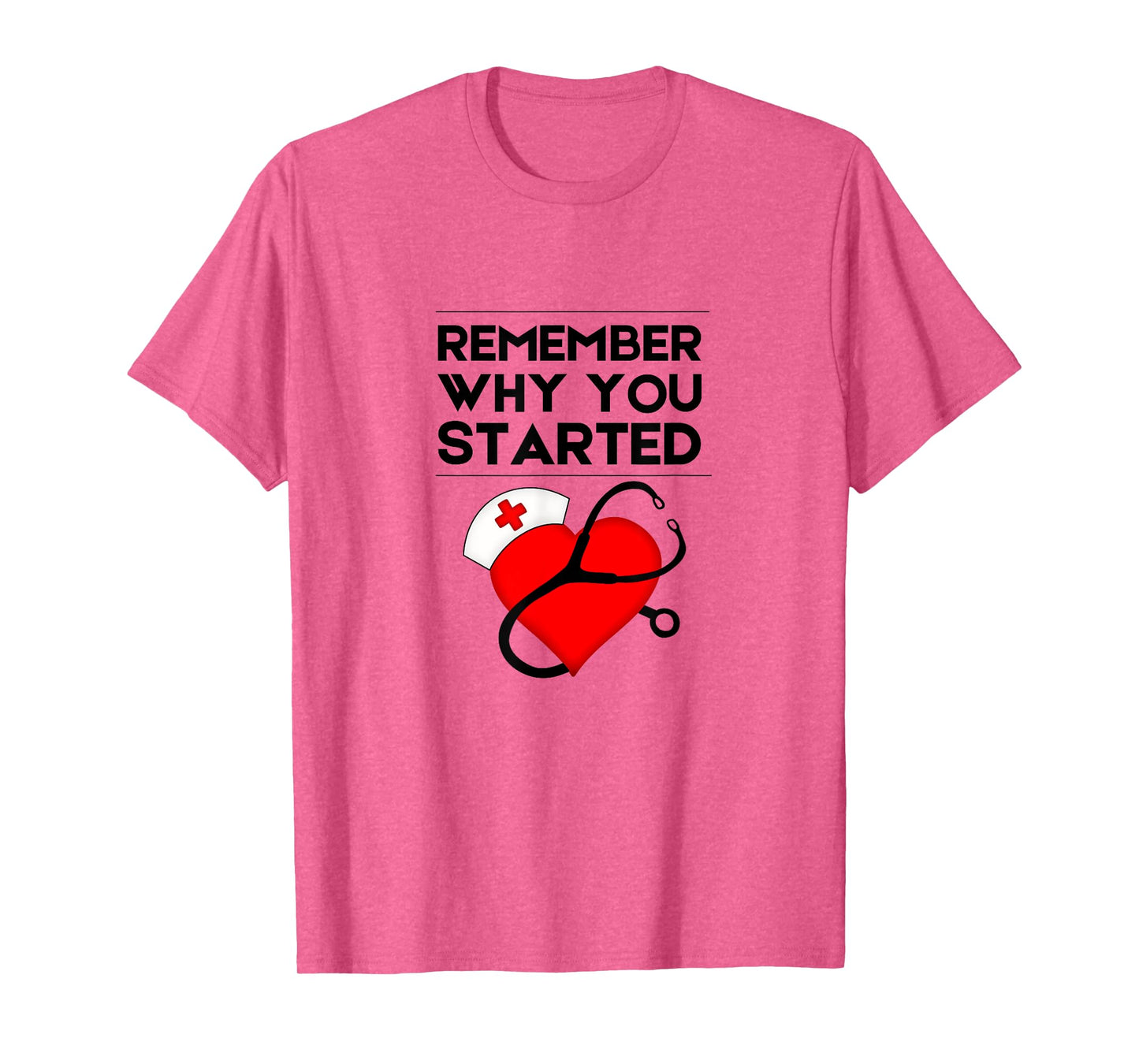 Nurse RN NP Mantra Motivation Remember Why You Started T-Shirt