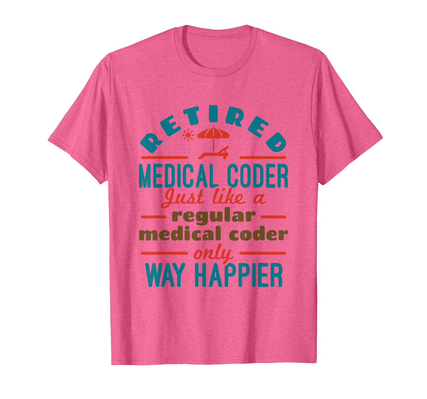 Retired Medical Coder Nosologist Retirement Happier T-Shirt