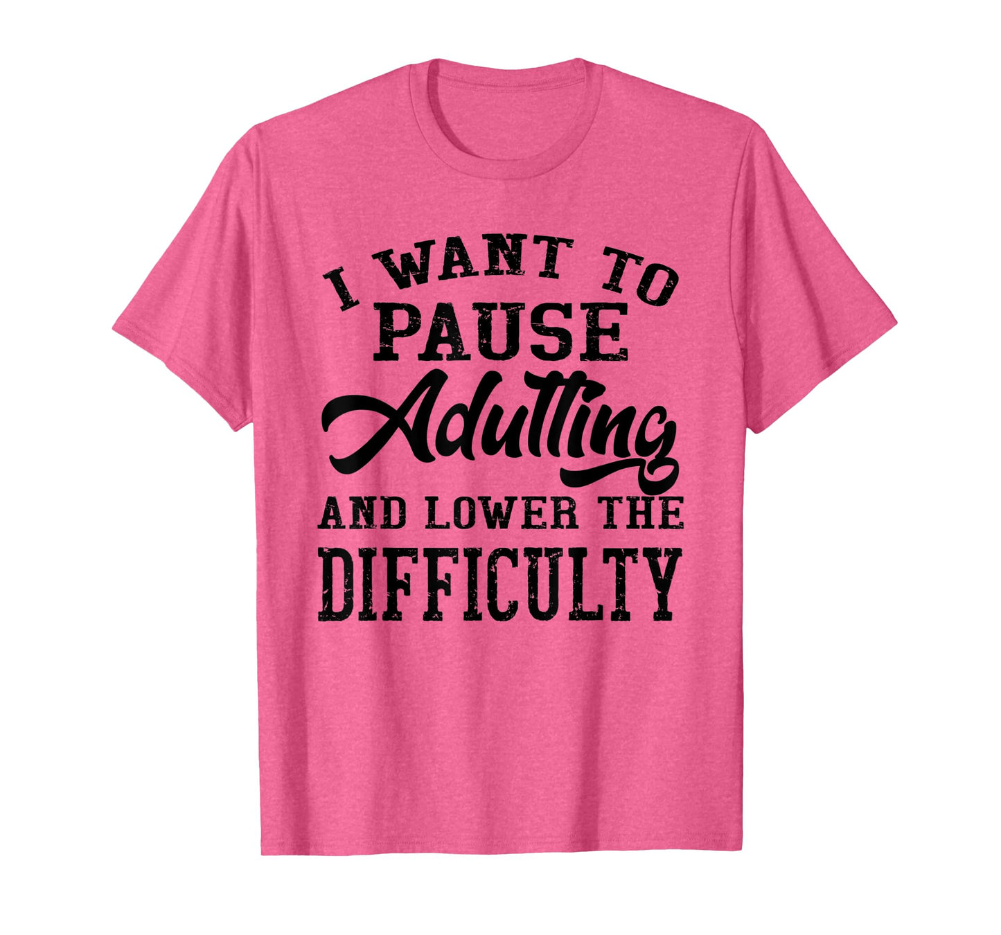 I Want To Pause Adulting And Lower The Difficulty T-Shirt