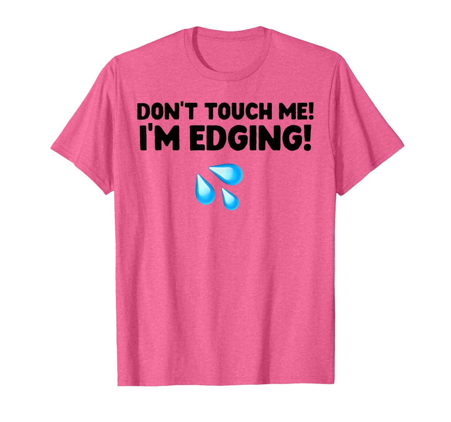 Don't Touch Me I'm Edging T-Shirt