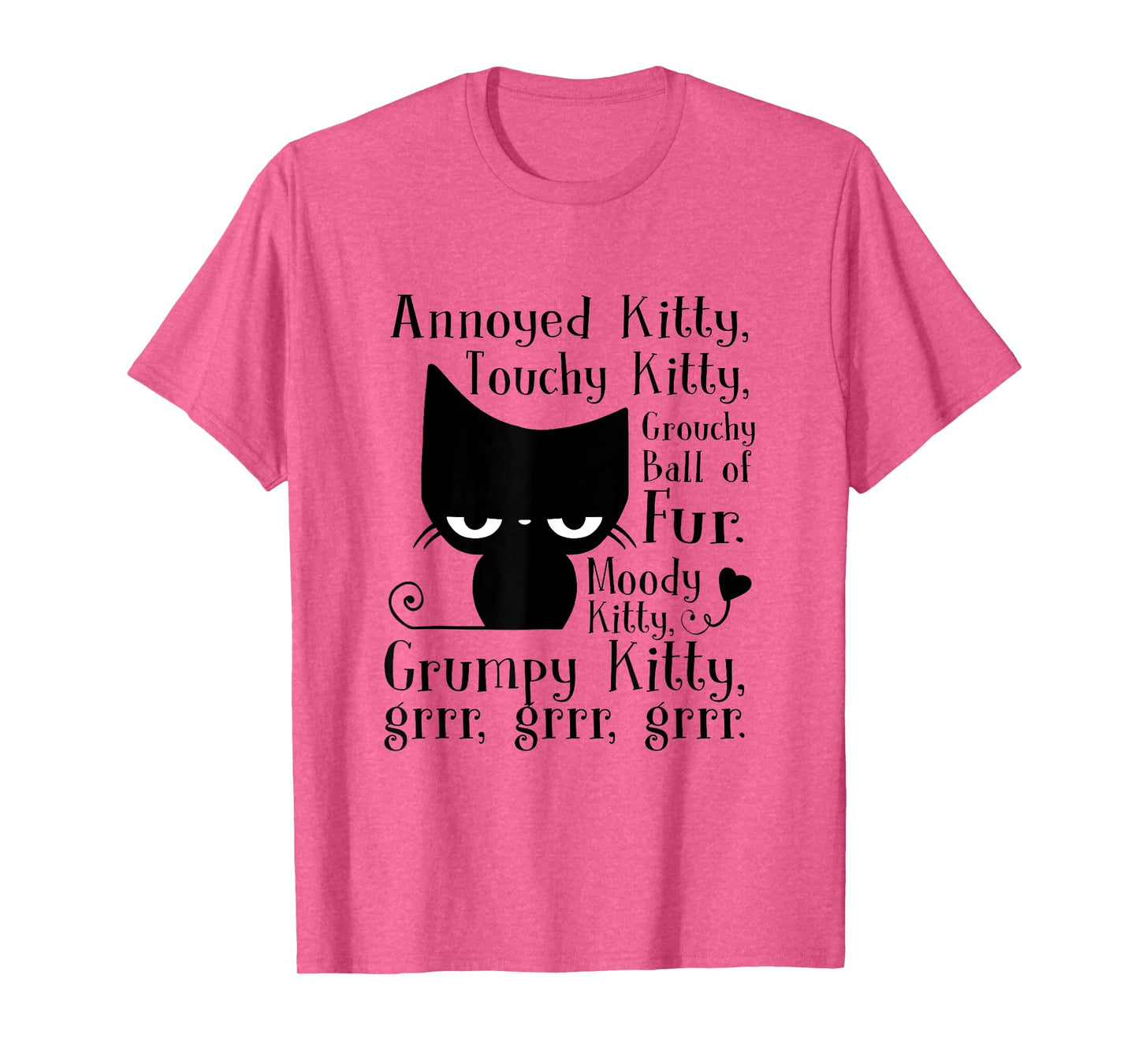 Annoyed Kitty Touchy Kitty Grouchy Ball Of Fur Moody Kitty T-Shirt