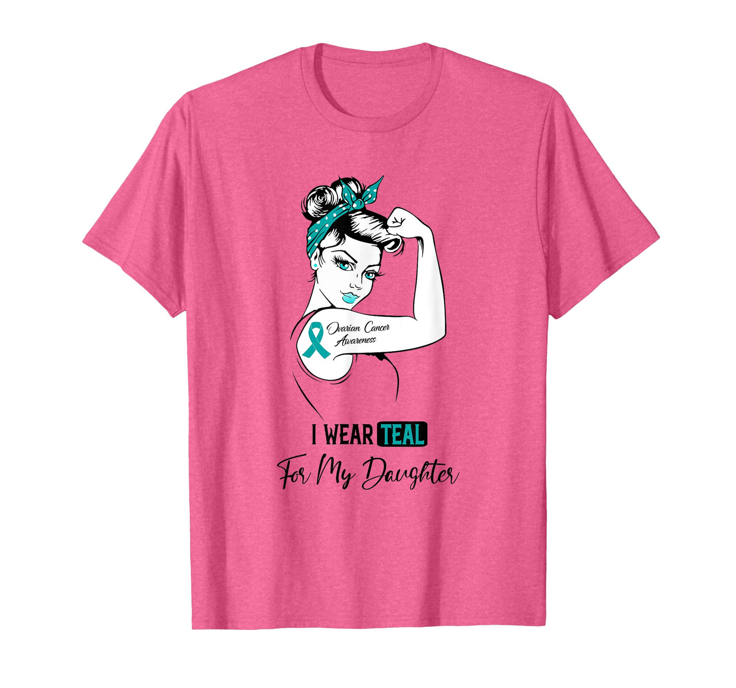 I Wear Teal For My Daughter Ovarian Cancer Awareness T-Shirt