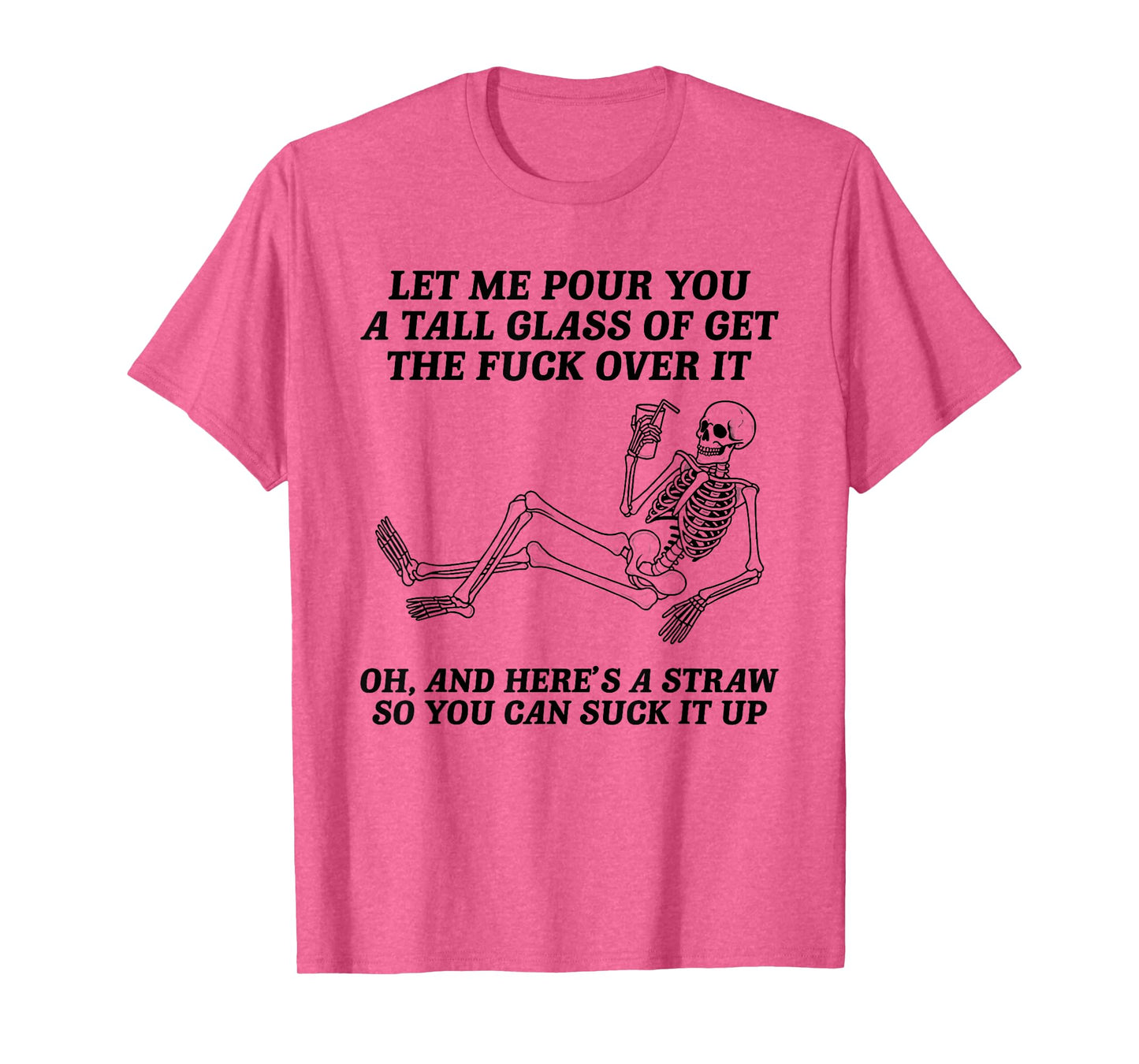 Funny Skeleton Let Me Pour You A Tall Glass of Get Over It T-Shirt